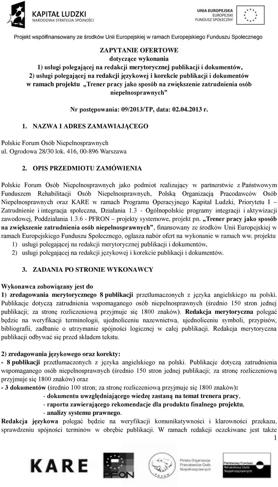 NAZWA I ADRES ZAMAWIAJĄCEGO Polskie Forum Osób Niepełnosprawnych ul. Ogrodowa 28/30 lok. 416, 00-896 Warszawa 2.