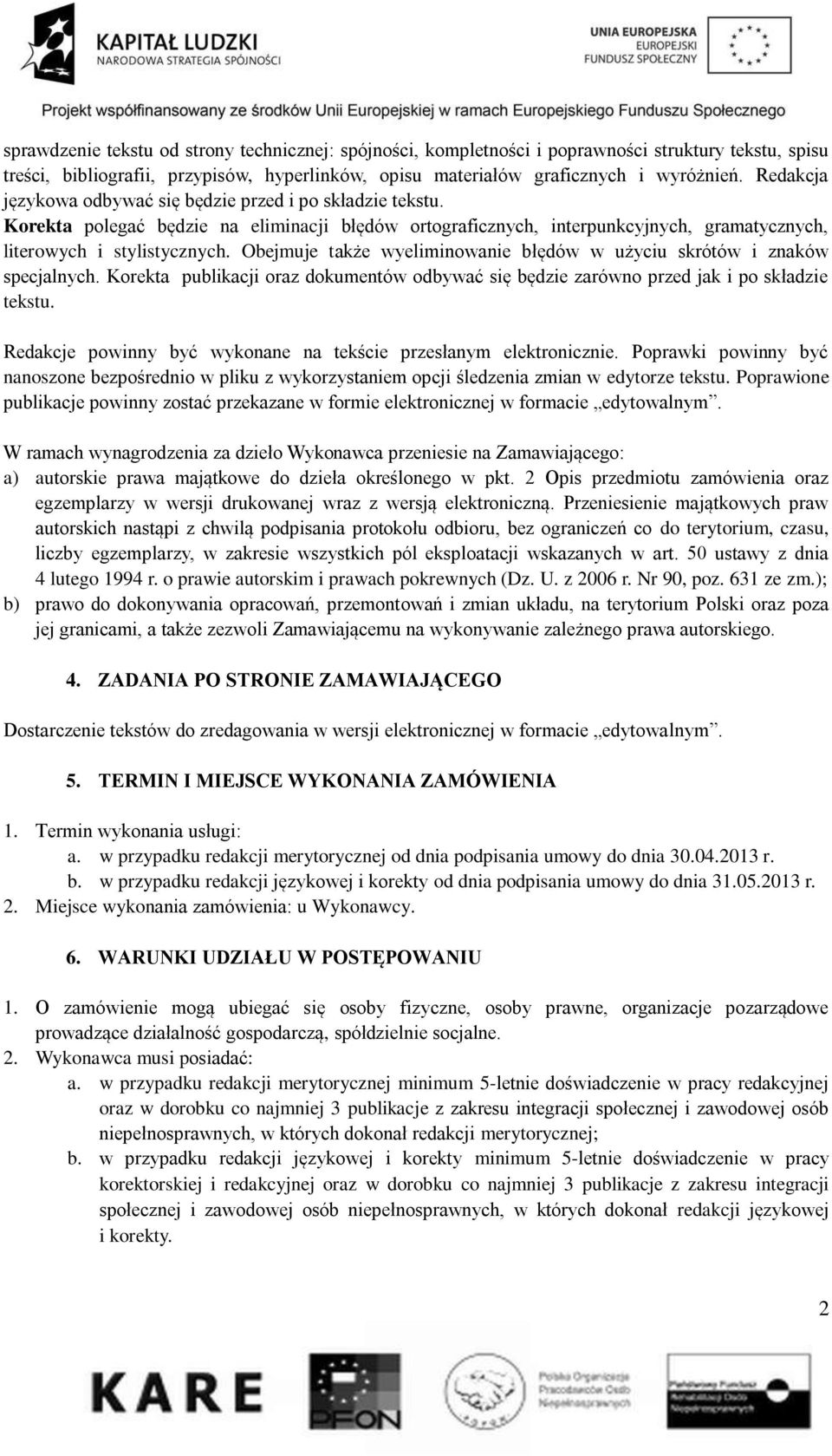 Obejmuje także wyeliminowanie błędów w użyciu skrótów i znaków specjalnych. Korekta publikacji oraz dokumentów odbywać się będzie zarówno przed jak i po składzie tekstu.