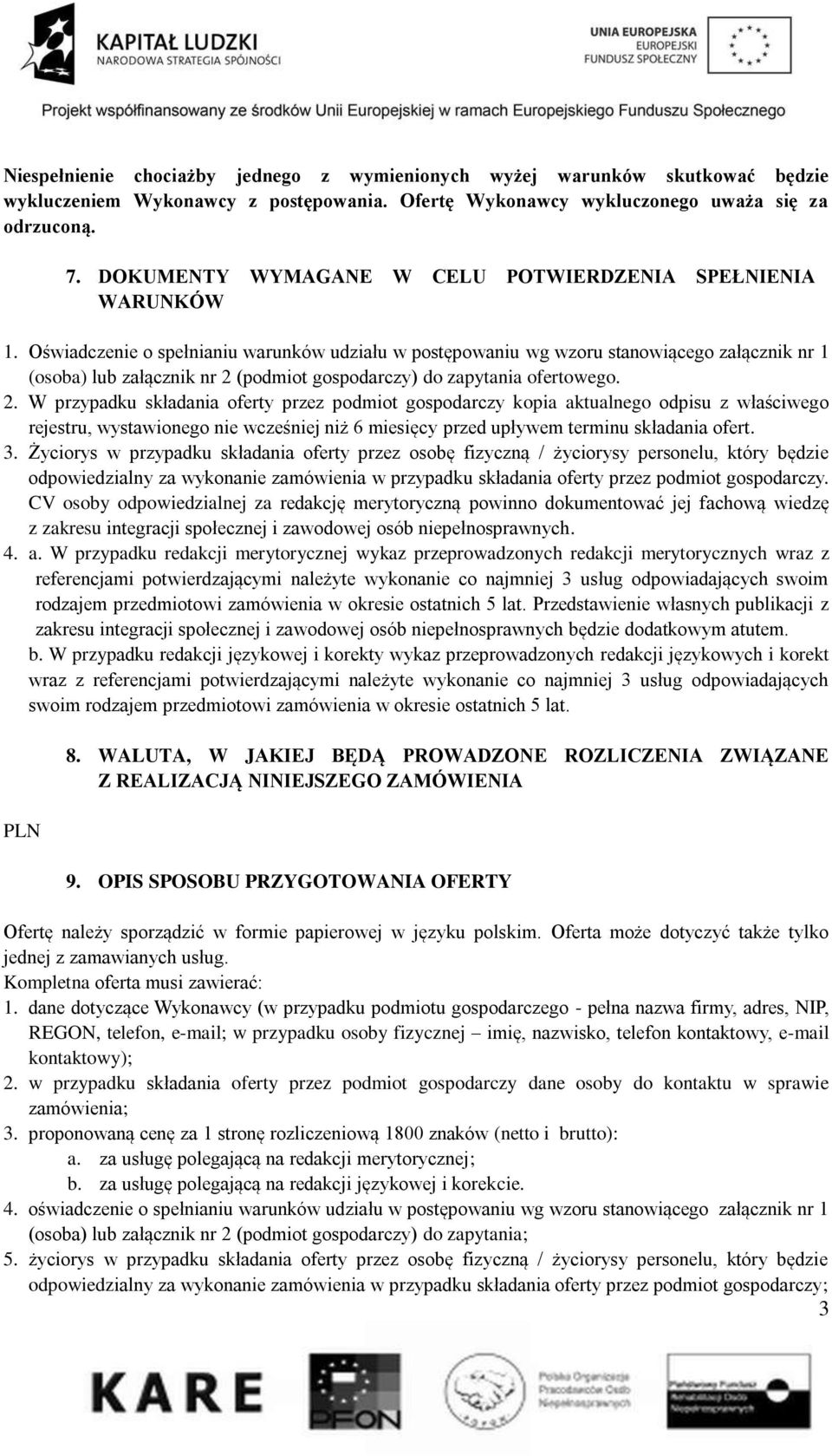 Oświadczenie o spełnianiu warunków udziału w postępowaniu wg wzoru stanowiącego załącznik nr 1 (osoba) lub załącznik nr 2 