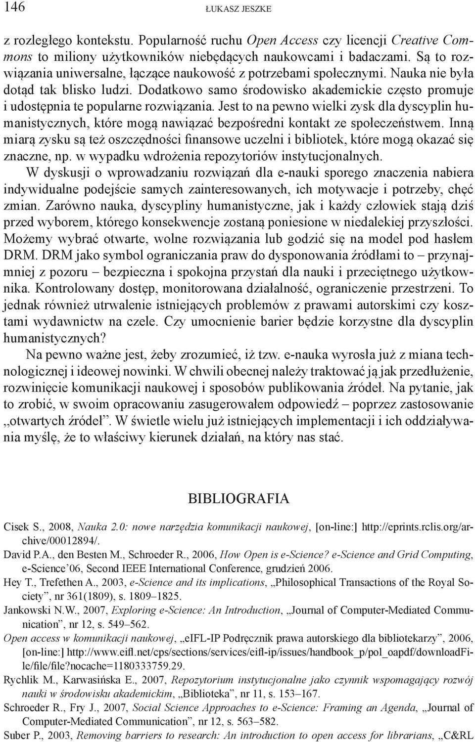 Dodatkowo samo środowisko akademickie często promuje i udostępnia te popularne rozwiązania.