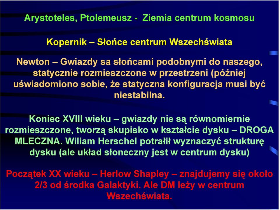 Koniec XVIII wieku gwiazdy nie są równomiernie rozmieszczone, tworzą skupisko w kształcie dysku DROGA MLECZNA.