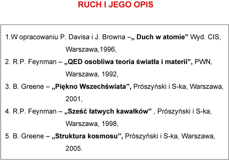 Feynman QED osobliwa teoria światła i materii, PWN, Warszawa, 1992, 3. B.