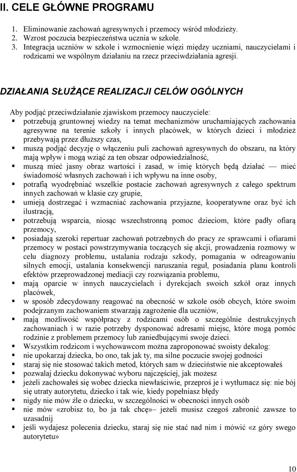DZIAŁANIA SŁUŻĄCE REALIZACJI CELÓW OGÓLNYCH Aby podjąć przeciwdziałanie zjawiskom przemocy nauczyciele: potrzebują gruntownej wiedzy na temat mechanizmów uruchamiających zachowania agresywne na