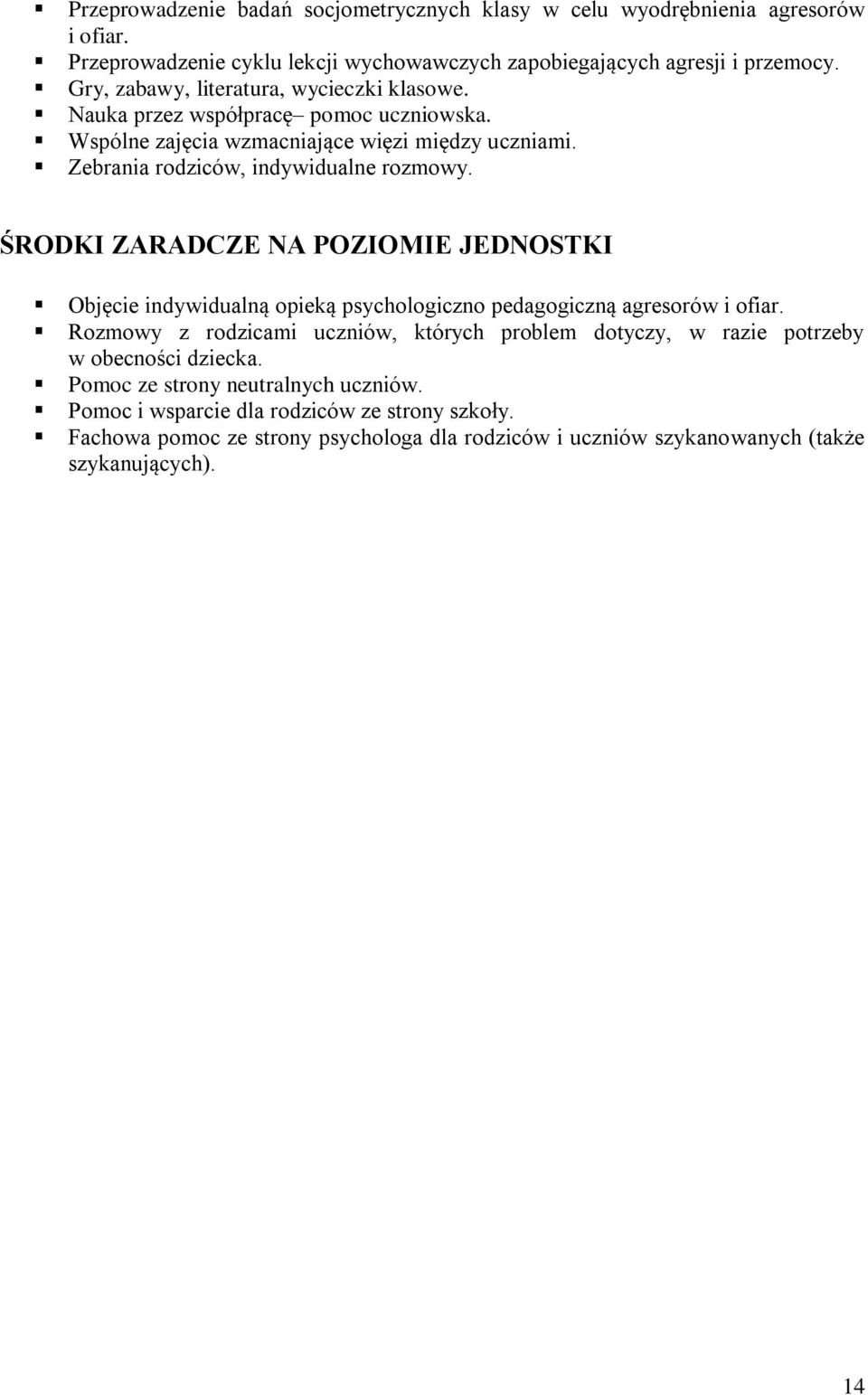 ŚRODKI ZARADCZE NA POZIOMIE JEDNOSTKI Objęcie indywidualną opieką psychologiczno pedagogiczną agresorów i ofiar.