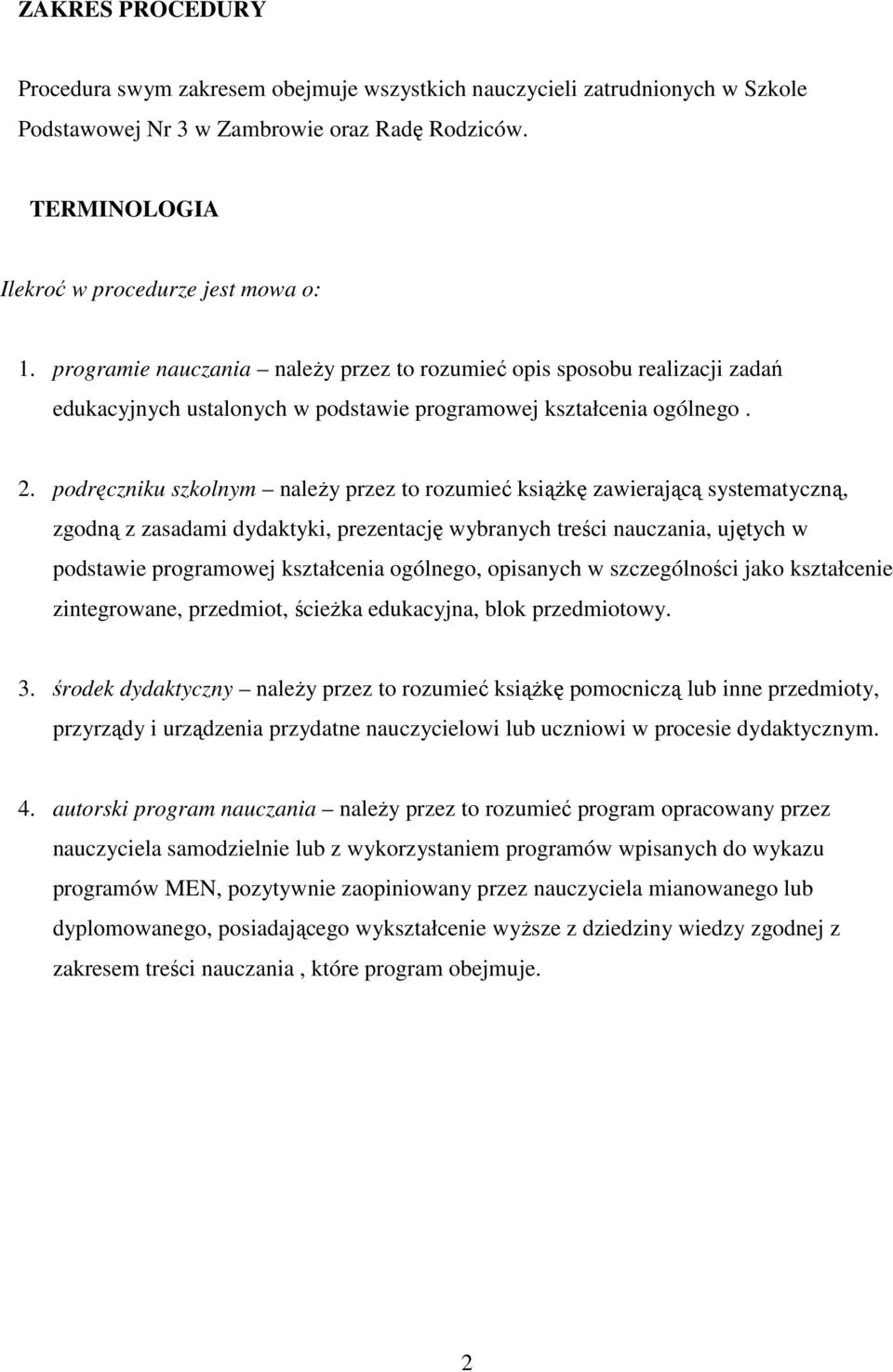 podręczniku szkolnym naleŝy przez to rozumieć ksiąŝkę zawierającą systematyczną, zgodną z zasadami dydaktyki, prezentację wybranych treści nauczania, ujętych w podstawie programowej kształcenia