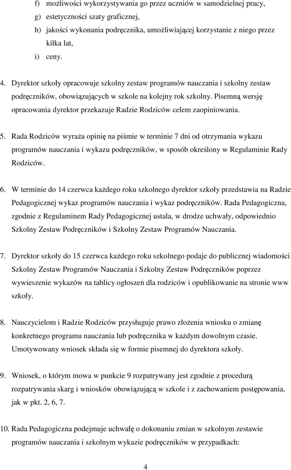 Pisemną wersję opracowania dyrektor przekazuje Radzie Rodziców celem zaopiniowania. 5.