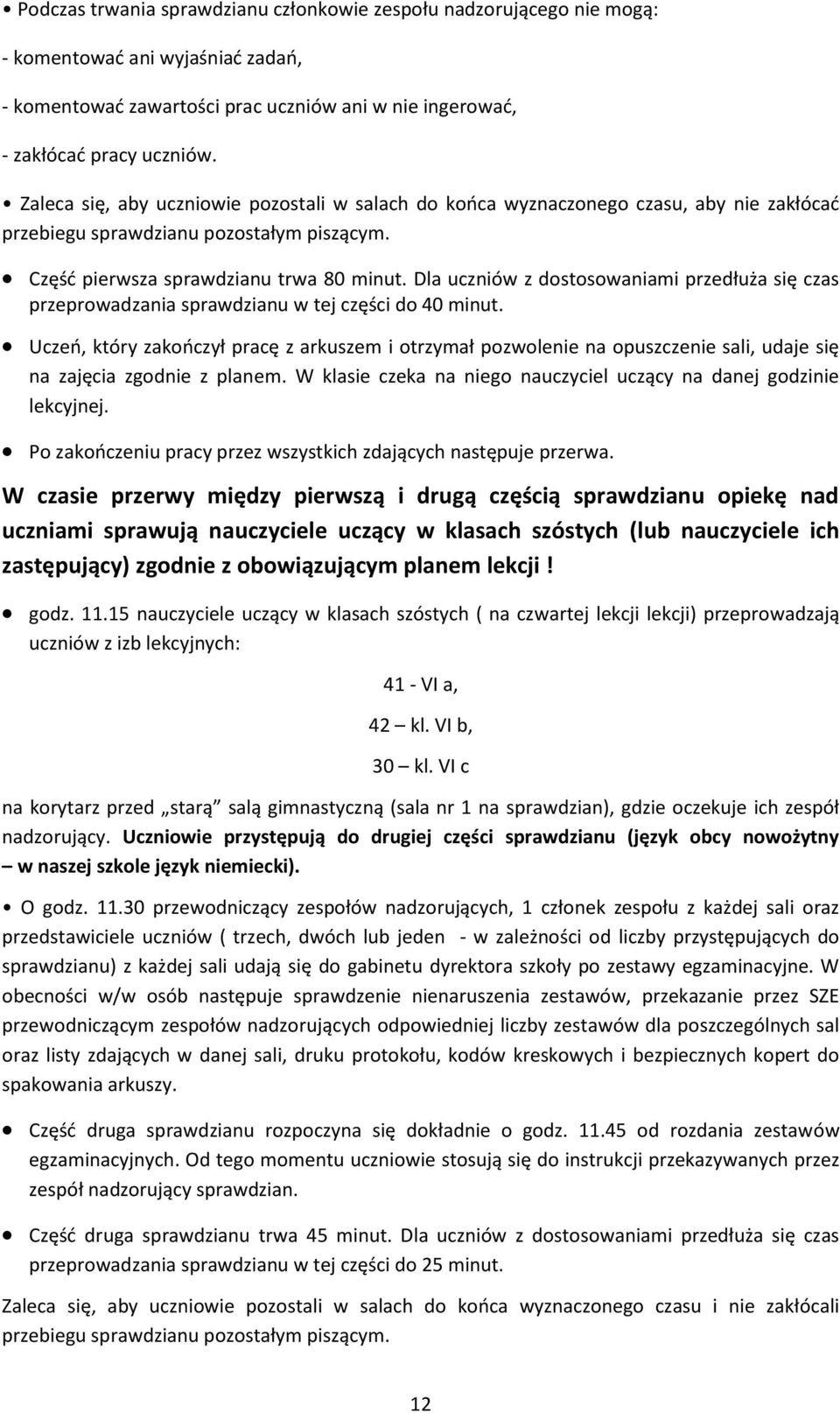 Dla uczniów z dostosowaniami przedłuża się czas przeprowadzania sprawdzianu w tej części do 40 minut.