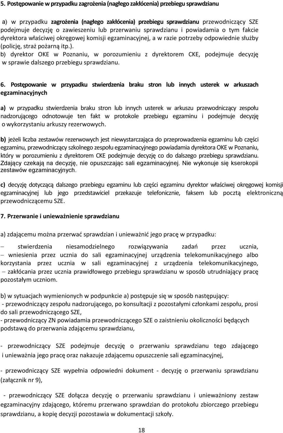 b) dyrektor OKE w Poznaniu, w porozumieniu z dyrektorem CKE, podejmuje decyzję w sprawie dalszego przebiegu sprawdzianu. 6.