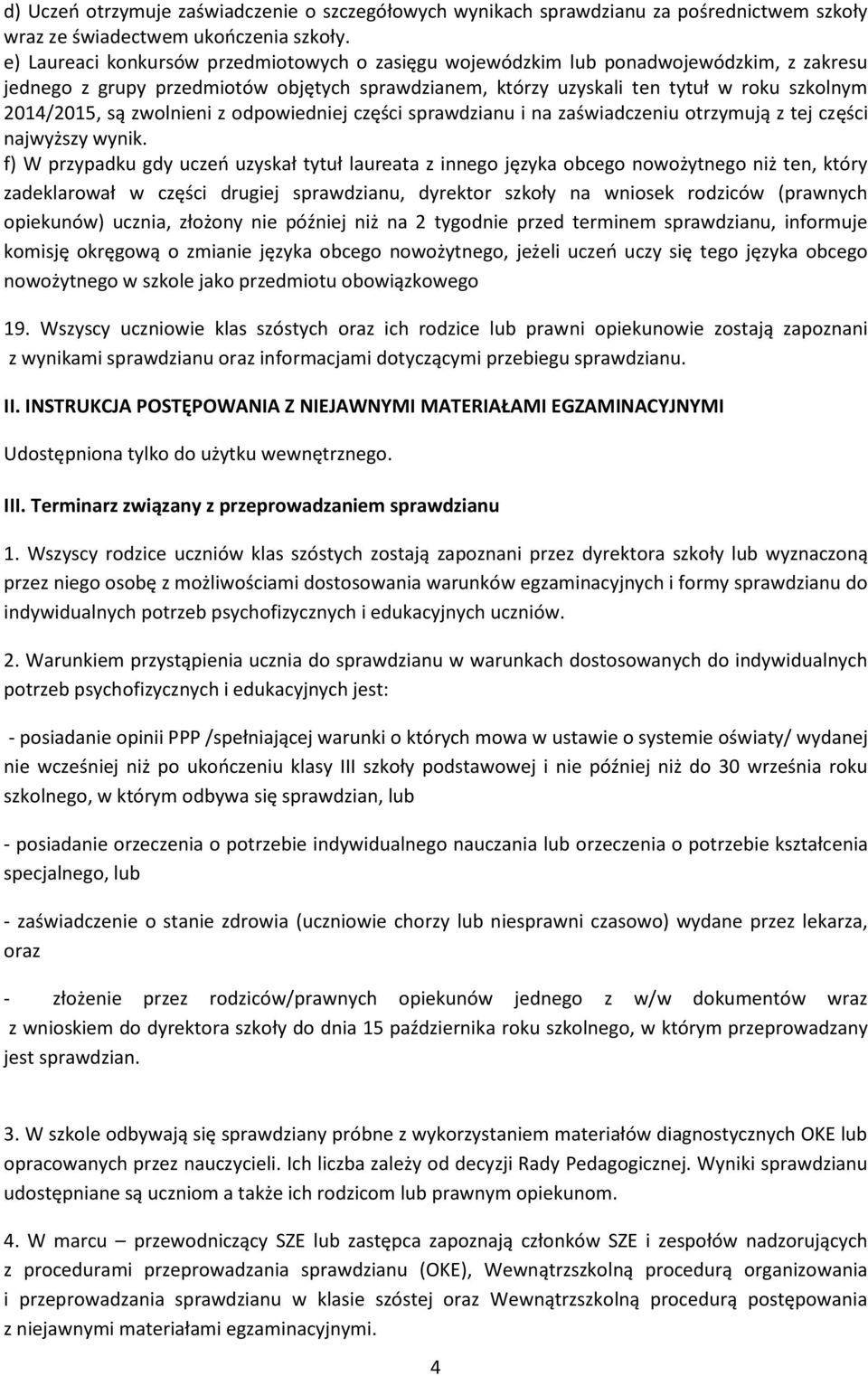 zwolnieni z odpowiedniej części sprawdzianu i na zaświadczeniu otrzymują z tej części najwyższy wynik.