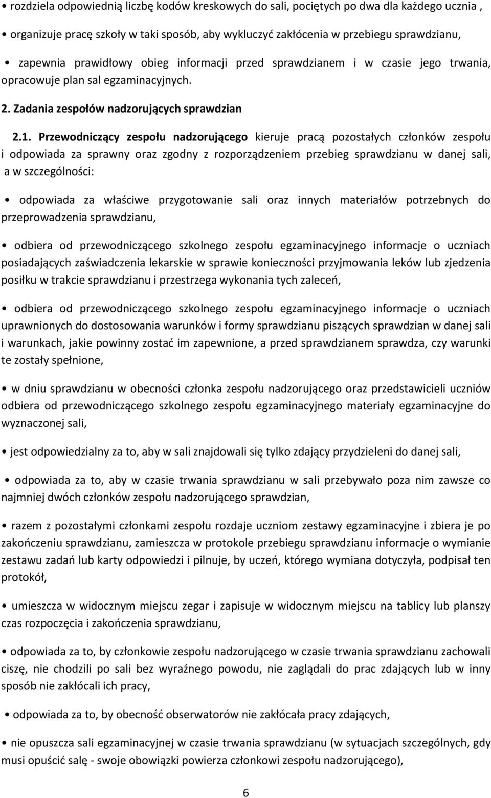 Przewodniczący zespołu nadzorującego kieruje pracą pozostałych członków zespołu i odpowiada za sprawny oraz zgodny z rozporządzeniem przebieg sprawdzianu w danej sali, a w szczególności: odpowiada za