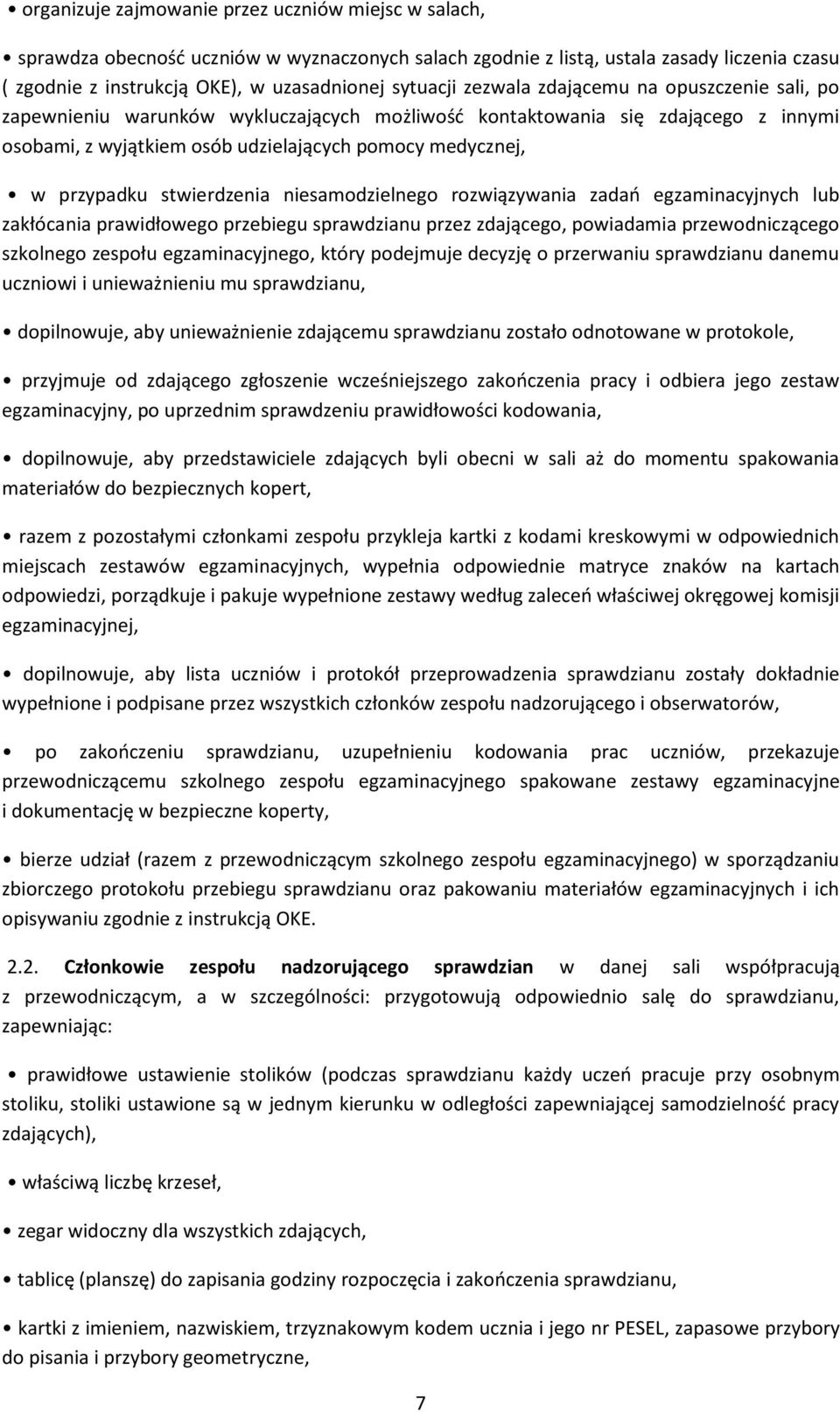 stwierdzenia niesamodzielnego rozwiązywania zadań egzaminacyjnych lub zakłócania prawidłowego przebiegu sprawdzianu przez zdającego, powiadamia przewodniczącego szkolnego zespołu egzaminacyjnego,