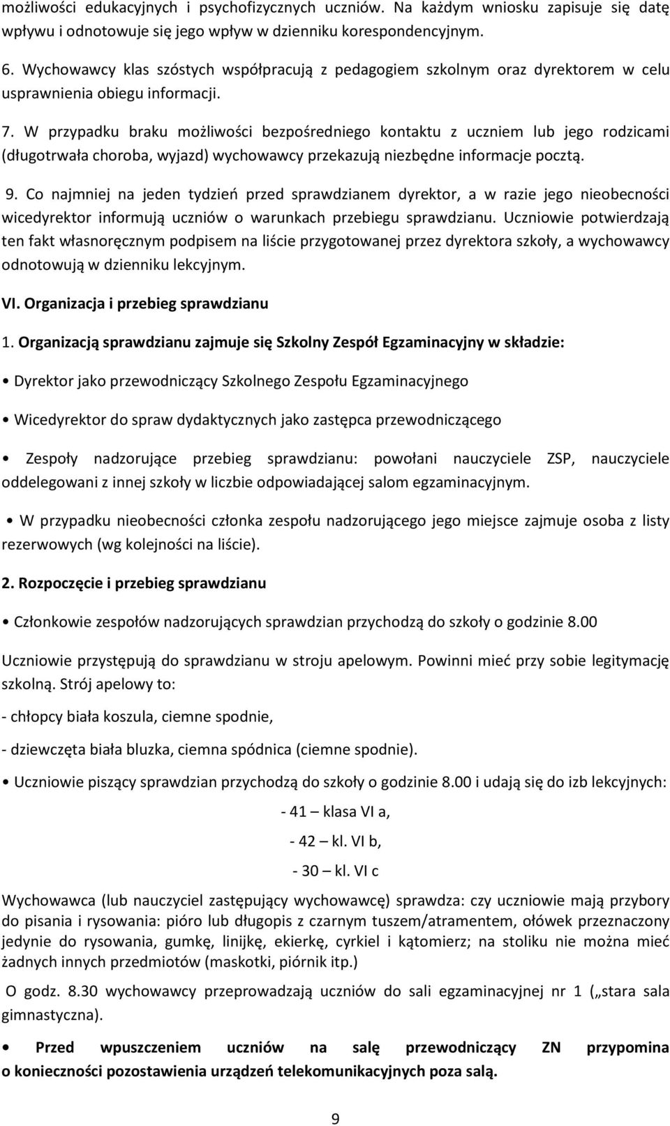 W przypadku braku możliwości bezpośredniego kontaktu z uczniem lub jego rodzicami (długotrwała choroba, wyjazd) wychowawcy przekazują niezbędne informacje pocztą. 9.