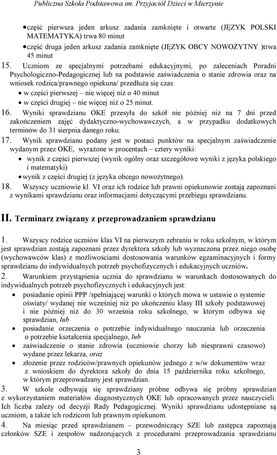 przedłuża się czas: w części pierwszej nie więcej niż o 40 minut w części drugiej nie więcej niż o 25 minut. 16.