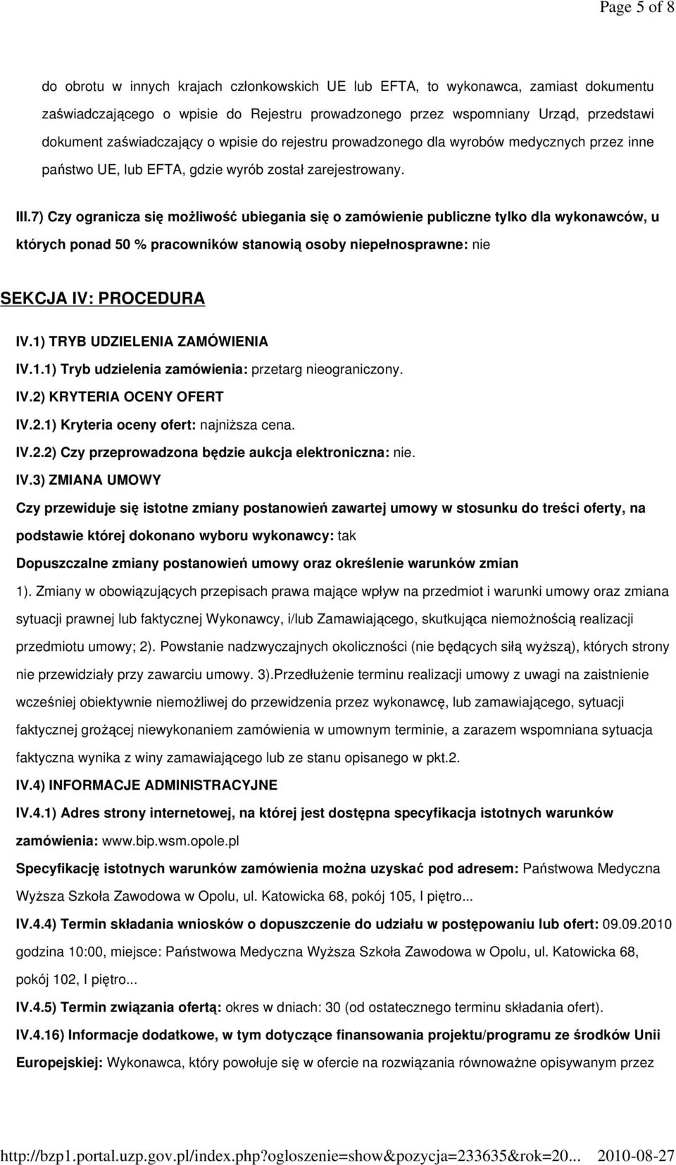 7) Czy ogranicza się możliwość ubiegania się o zamówienie publiczne tylko dla wykonawców, u których ponad 50 % pracowników stanowią osoby niepełnosprawne: nie SEKCJA IV: PROCEDURA IV.