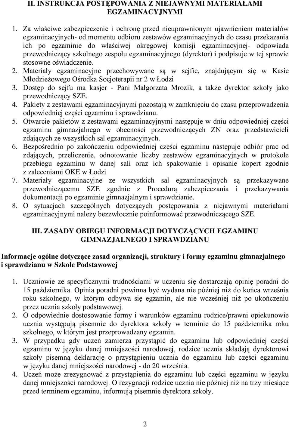 okręgowej komisji egzaminacyjnej- odpowiada przewodniczący szkolnego zespołu egzaminacyjnego (dyrektor) i podpisuje w tej sprawie stosowne oświadczenie. 2.