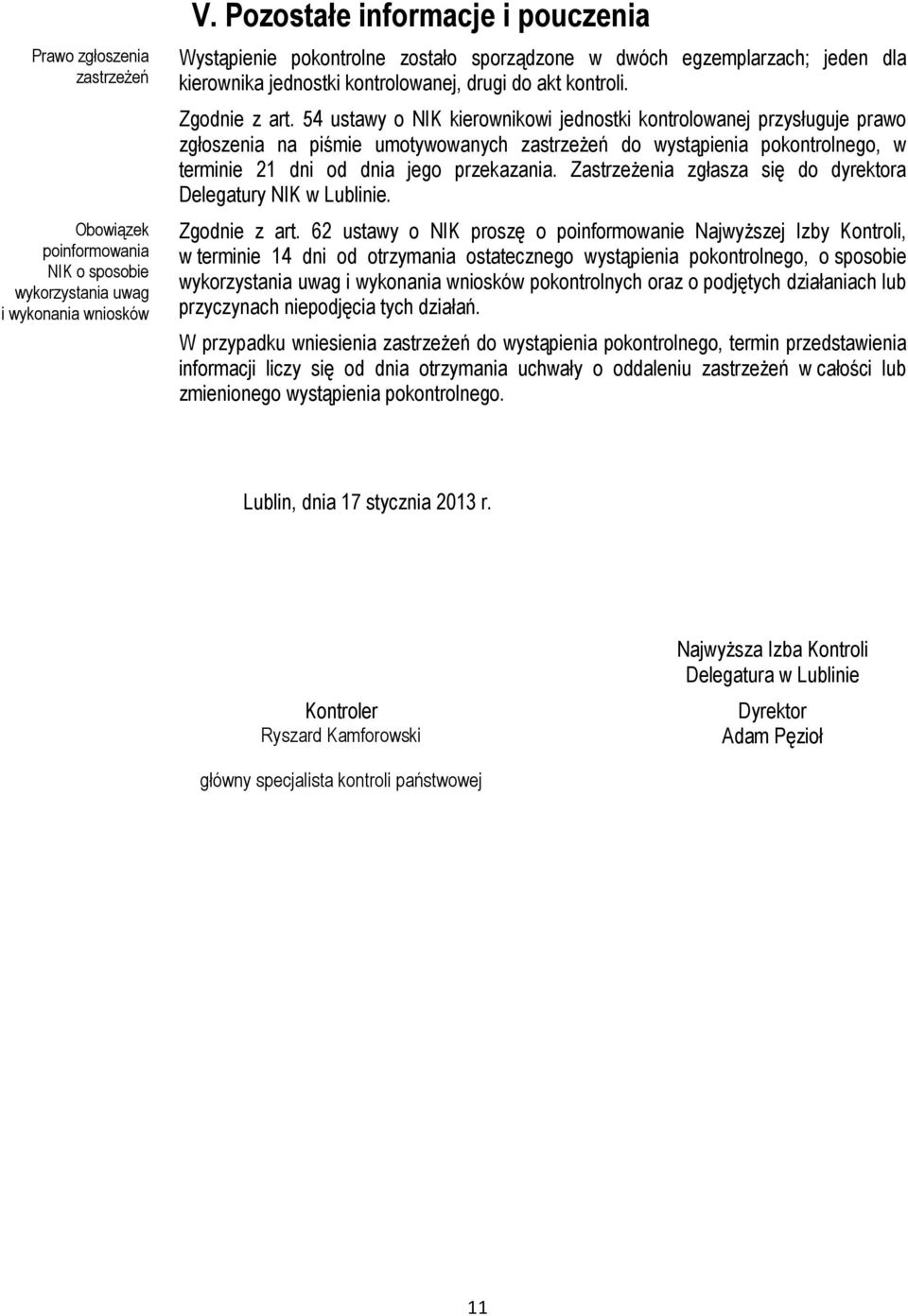 54 ustawy o NIK kierownikowi jednostki kontrolowanej przysługuje prawo zgłoszenia na piśmie umotywowanych zastrzeżeń do wystąpienia pokontrolnego, w terminie 21 dni od dnia jego przekazania.