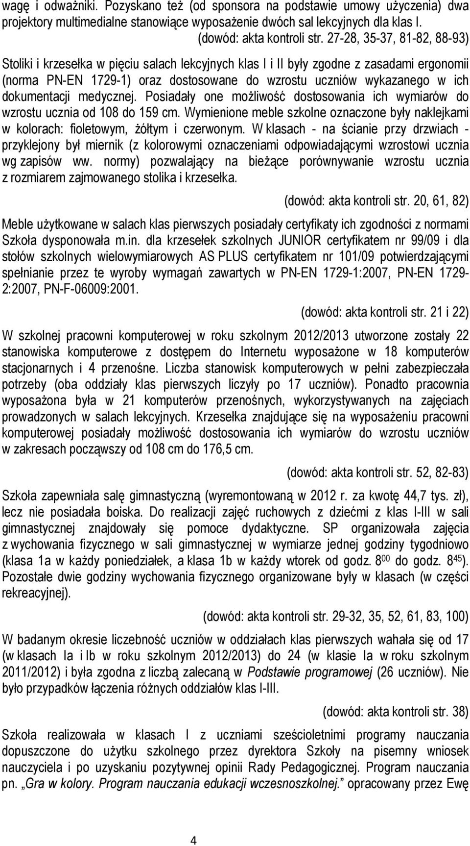 dokumentacji medycznej. Posiadały one możliwość dostosowania ich wymiarów do wzrostu ucznia od 108 do 159 cm.