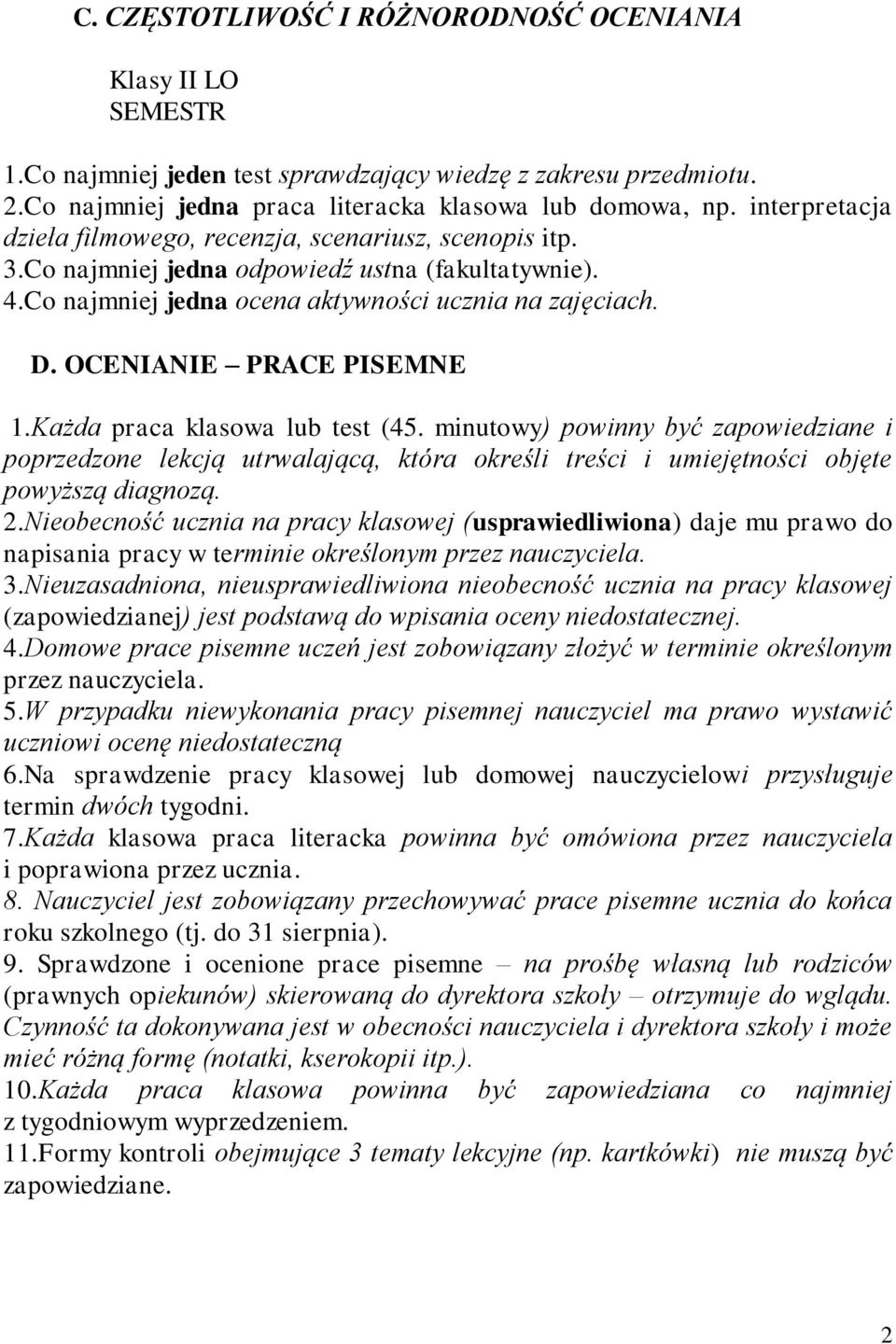 OCENIANIE PRACE PISEMNE 1.Każda praca klasowa lub test (45. minutowy) powinny być zapowiedziane i poprzedzone lekcją utrwalającą, która określi treści i umiejętności objęte powyższą diagnozą. 2.