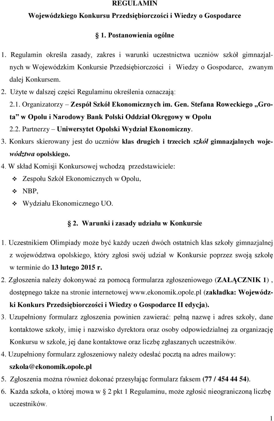 Użyte w dalszej części Regulaminu określenia oznaczają: 2.1. Organizatorzy Zespół Szkół Ekonomicznych im. Gen. Stefana Roweckiego Grota w Opolu i Narodowy Bank Polski Oddział Okręgowy w Opolu 2.2. Partnerzy Uniwersytet Opolski Wydział Ekonomiczny.