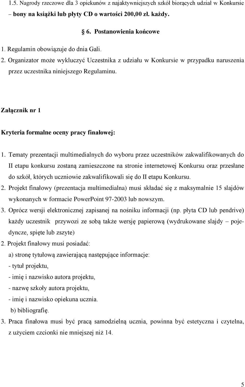 Załącznik nr 1 Kryteria formalne oceny pracy finałowej: 1.