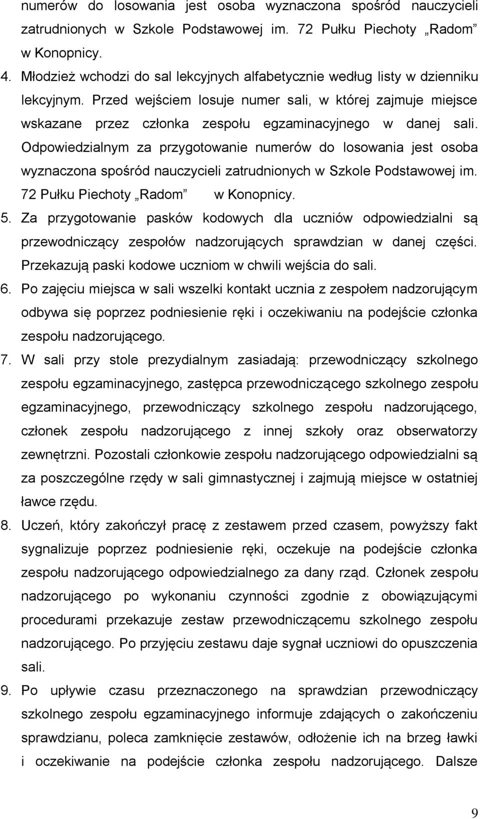 Przed wejściem losuje numer sali, w której zajmuje miejsce wskazane przez członka zespołu egzaminacyjnego w danej sali.