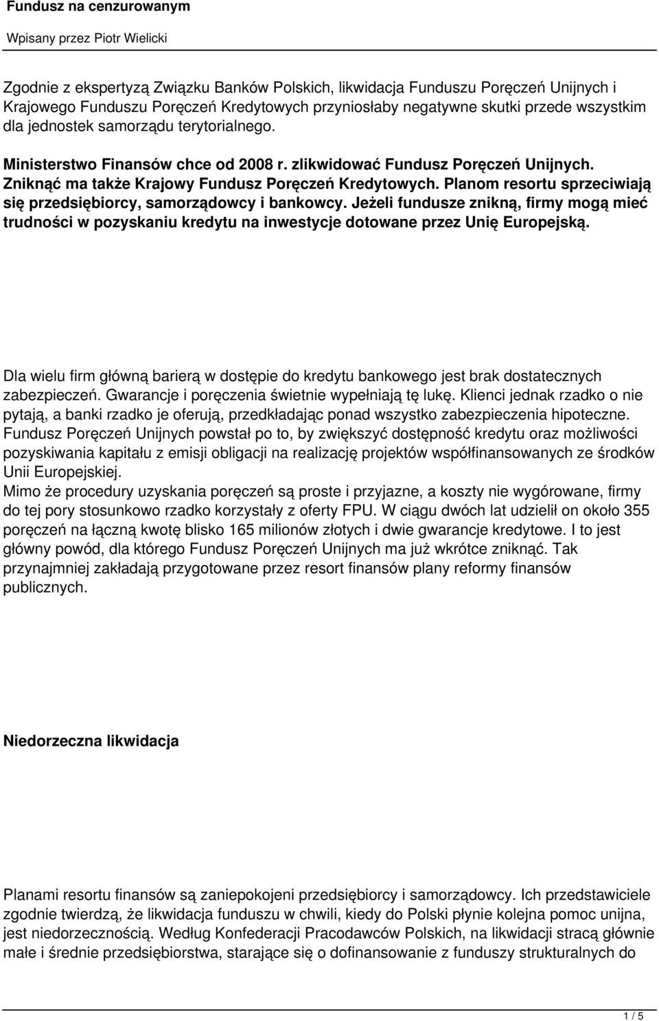 Planom resortu sprzeciwiają się przedsiębiorcy, samorządowcy i bankowcy. Jeżeli fundusze znikną, firmy mogą mieć trudności w pozyskaniu kredytu na inwestycje dotowane przez Unię Europejską.