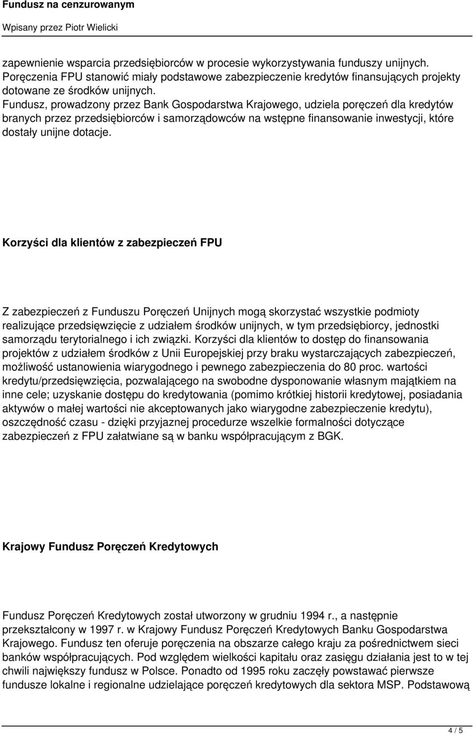 Korzyści dla klientów z zabezpieczeń FPU Z zabezpieczeń z Funduszu Poręczeń Unijnych mogą skorzystać wszystkie podmioty realizujące przedsięwzięcie z udziałem środków unijnych, w tym przedsiębiorcy,