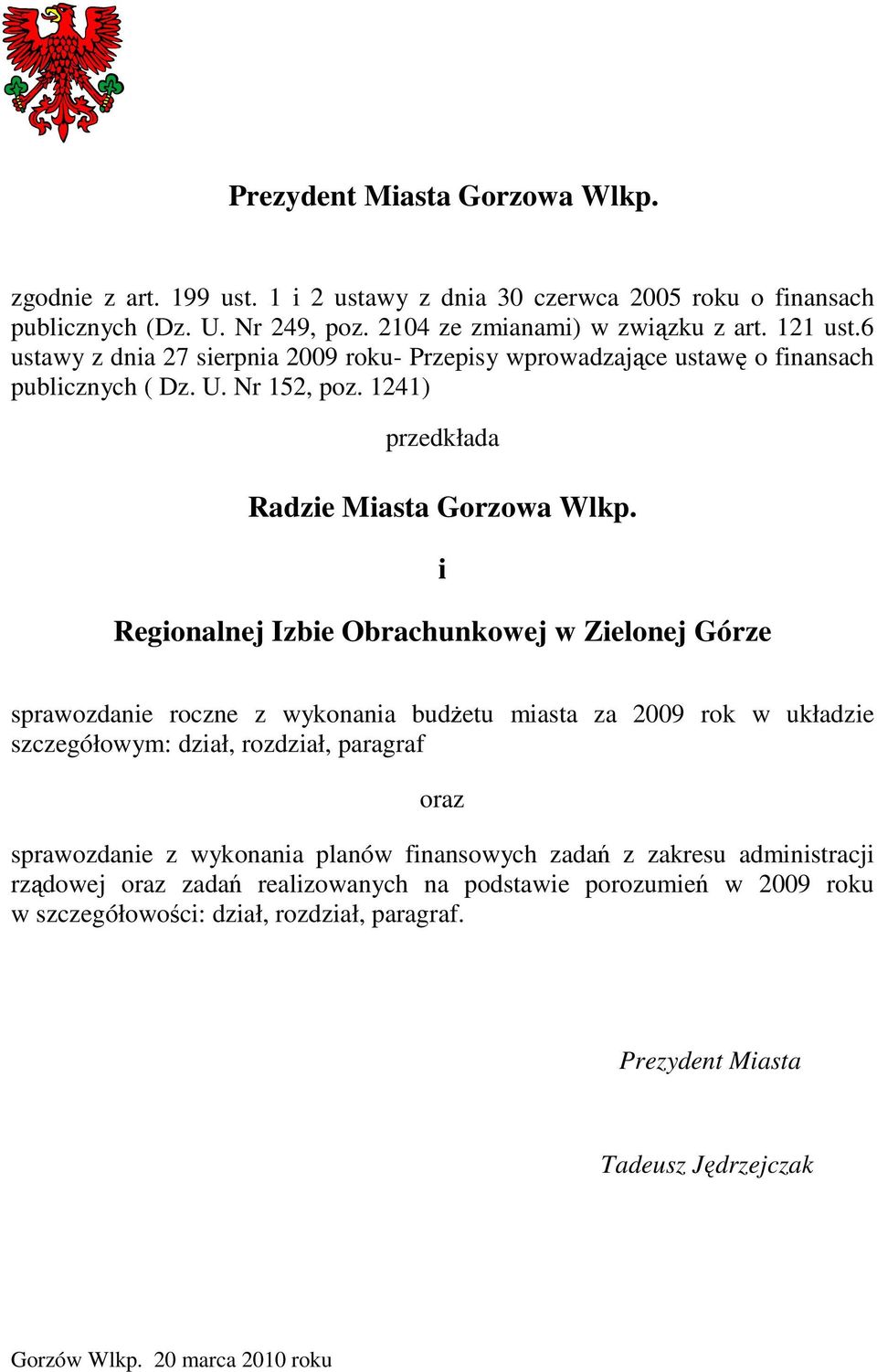 i Regionalnej Izbie Obrachunkowej w Zielonej Górze sprawozdanie roczne z wykonania budżetu miasta za 2009 rok w układzie szczegółowym: dział, rozdział, paragraf oraz sprawozdanie z