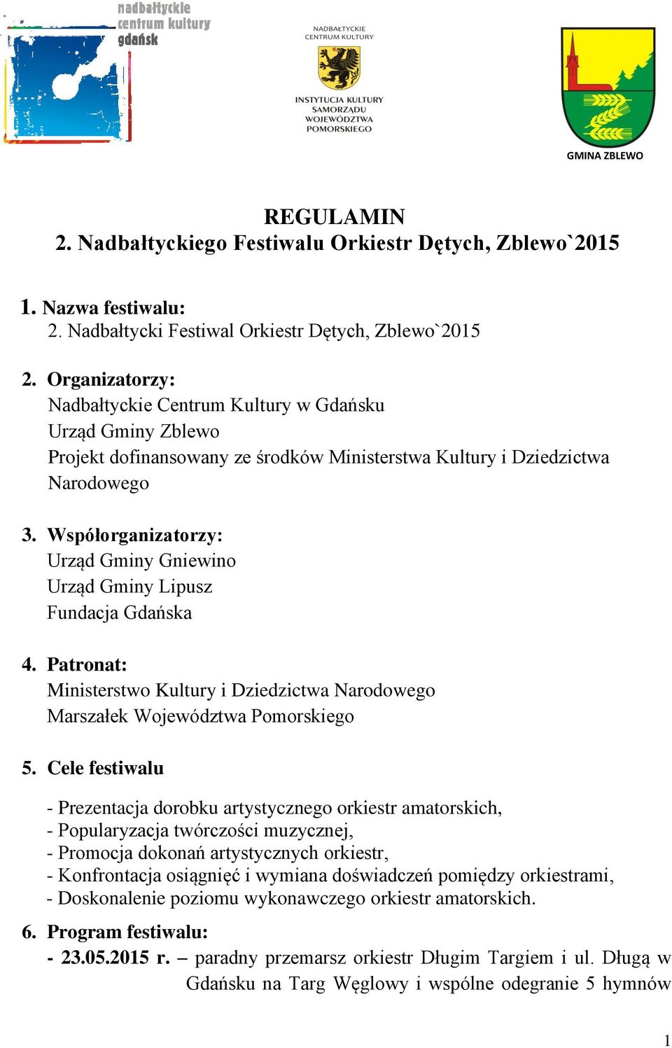 Patronat: Ministerstwo Kultury i Dziedzictwa Narodowego Marszałek Województwa Pomorskiego 5.