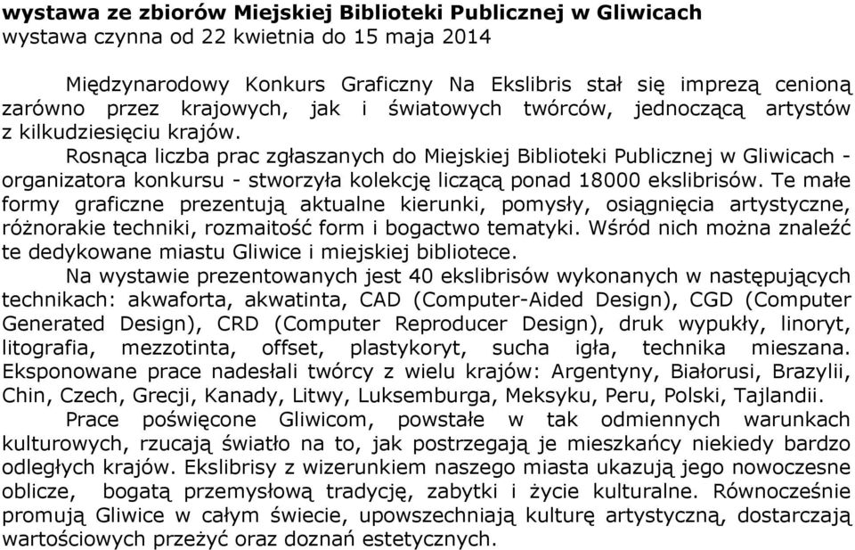 Rosnąca liczba prac zgłaszanych do Miejskiej Biblioteki Publicznej w Gliwicach - organizatora konkursu - stworzyła kolekcję liczącą ponad 18000 ekslibrisów.