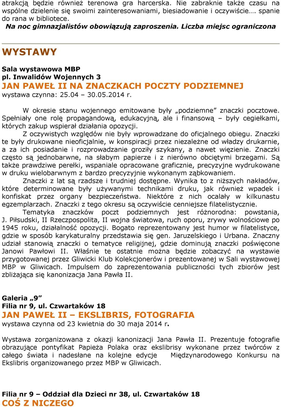 2014 r. W okresie stanu wojennego emitowane były podziemne znaczki pocztowe. Spełniały one rolę propagandową, edukacyjną, ale i finansową były cegiełkami, których zakup wspierał działania opozycji.