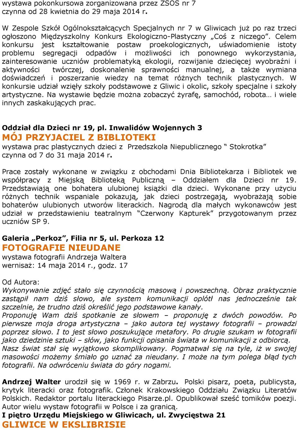 Celem konkursu jest kształtowanie postaw proekologicznych, uświadomienie istoty problemu segregacji odpadów i możliwości ich ponownego wykorzystania, zainteresowanie uczniów problematyką ekologii,