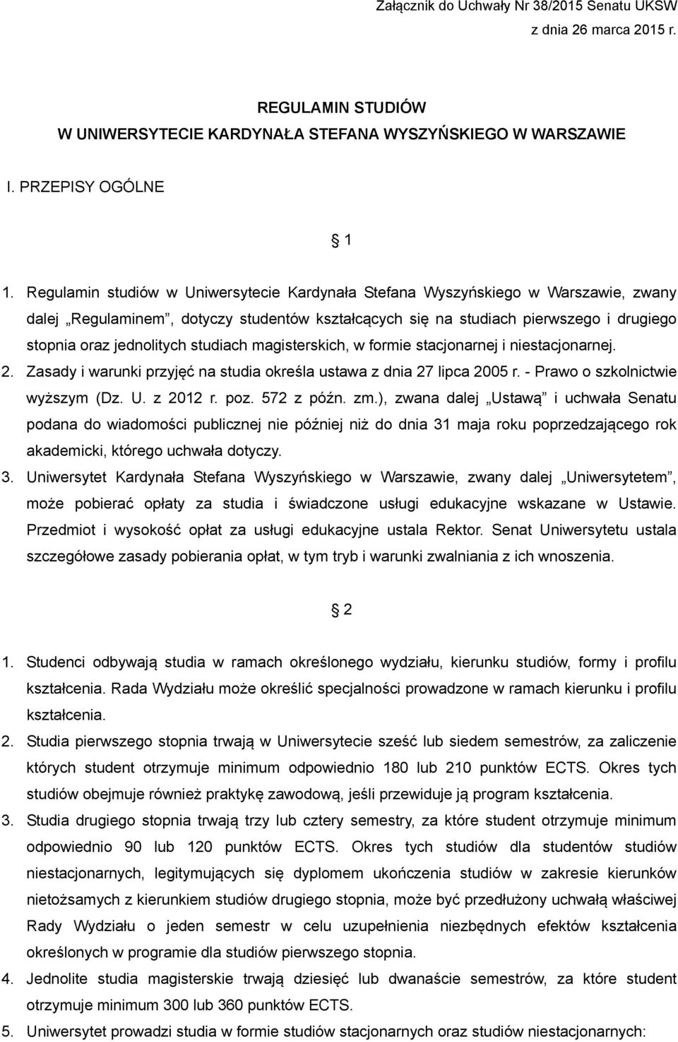 studiach magisterskich, w formie stacjonarnej i niestacjonarnej. 2. Zasady i warunki przyjęć na studia określa ustawa z dnia 27 lipca 2005 r. - Prawo o szkolnictwie wyższym (Dz. U. z 2012 r. poz.