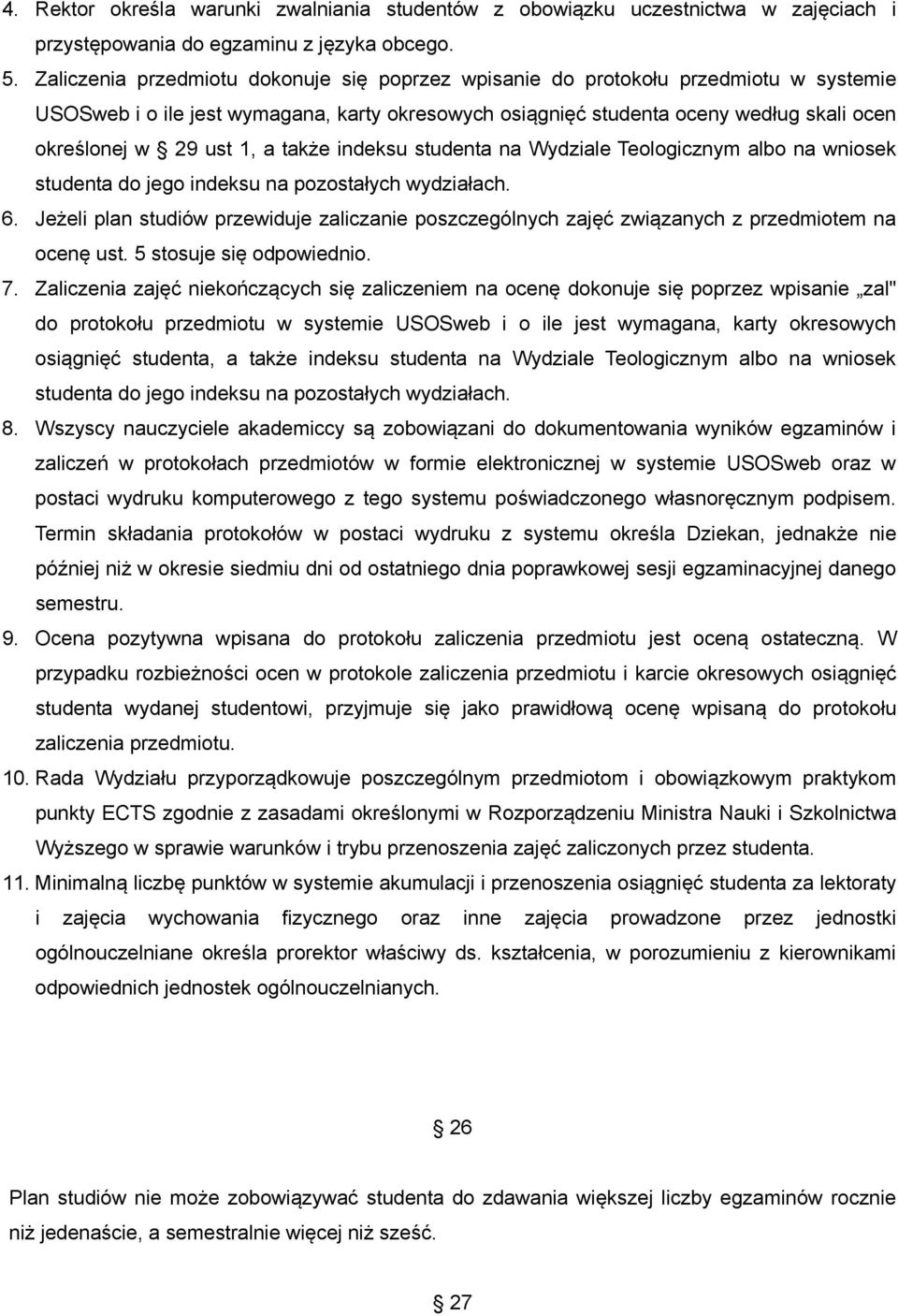 1, a także indeksu studenta na Wydziale Teologicznym albo na wniosek studenta do jego indeksu na pozostałych wydziałach. 6.