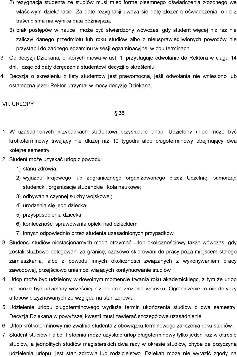 zaliczył danego przedmiotu lub roku studiów albo z nieusprawiedliwionych powodów nie przystąpił do żadnego egzaminu w sesji egzaminacyjnej w obu terminach. 3.