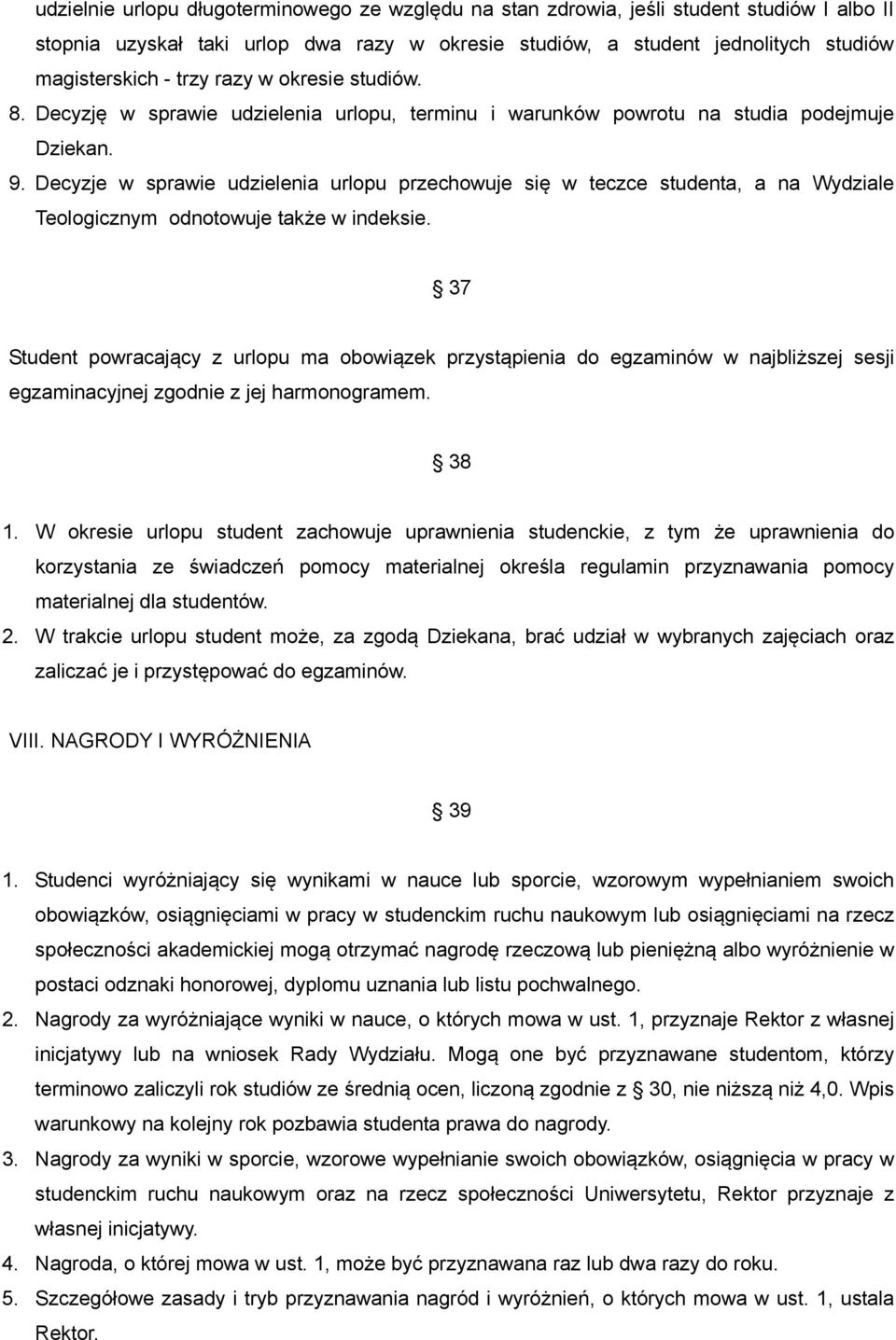 Decyzje w sprawie udzielenia urlopu przechowuje się w teczce studenta, a na Wydziale Teologicznym odnotowuje także w indeksie.