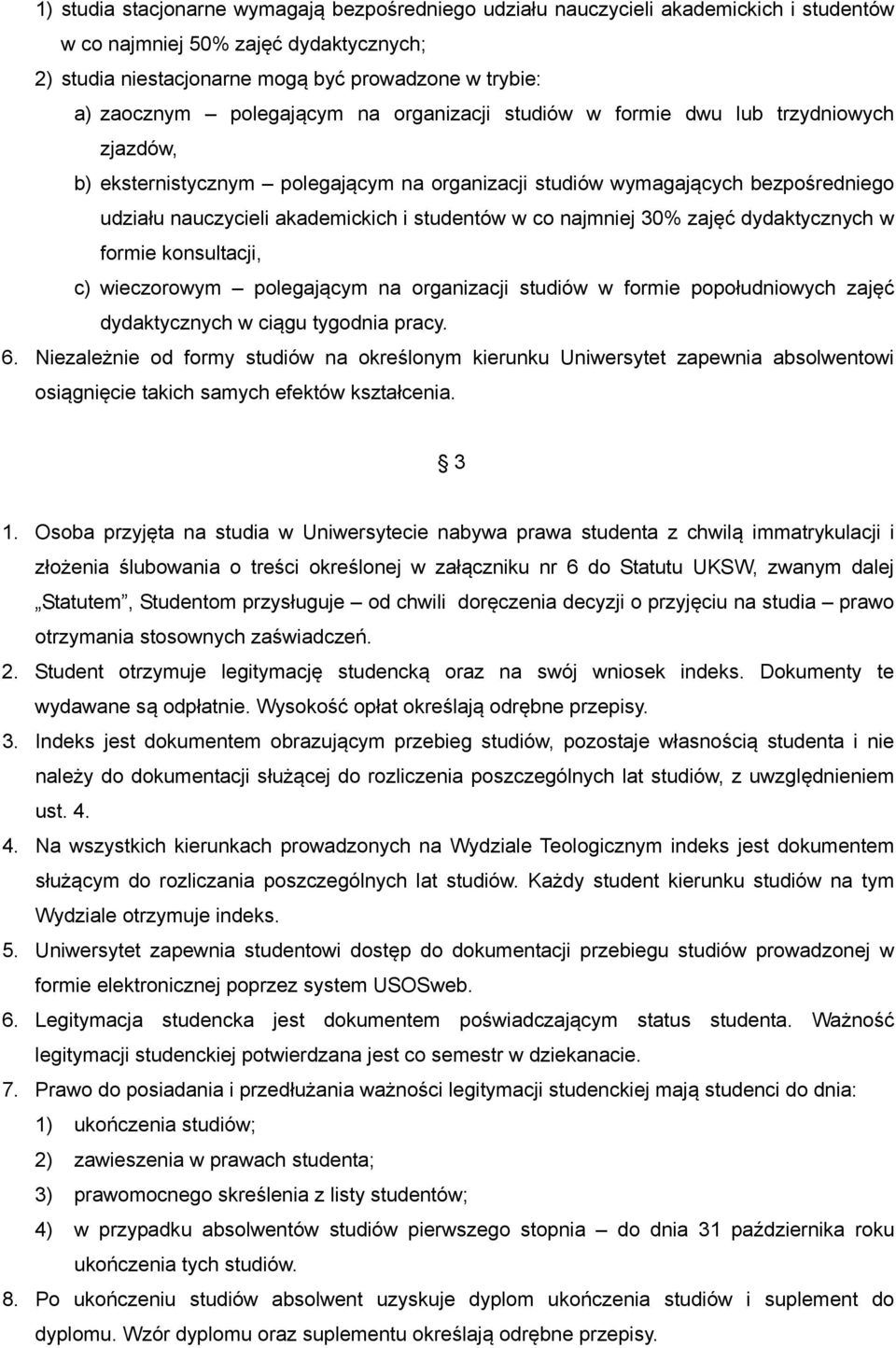 studentów w co najmniej 30% zajęć dydaktycznych w formie konsultacji, c) wieczorowym polegającym na organizacji studiów w formie popołudniowych zajęć dydaktycznych w ciągu tygodnia pracy. 6.
