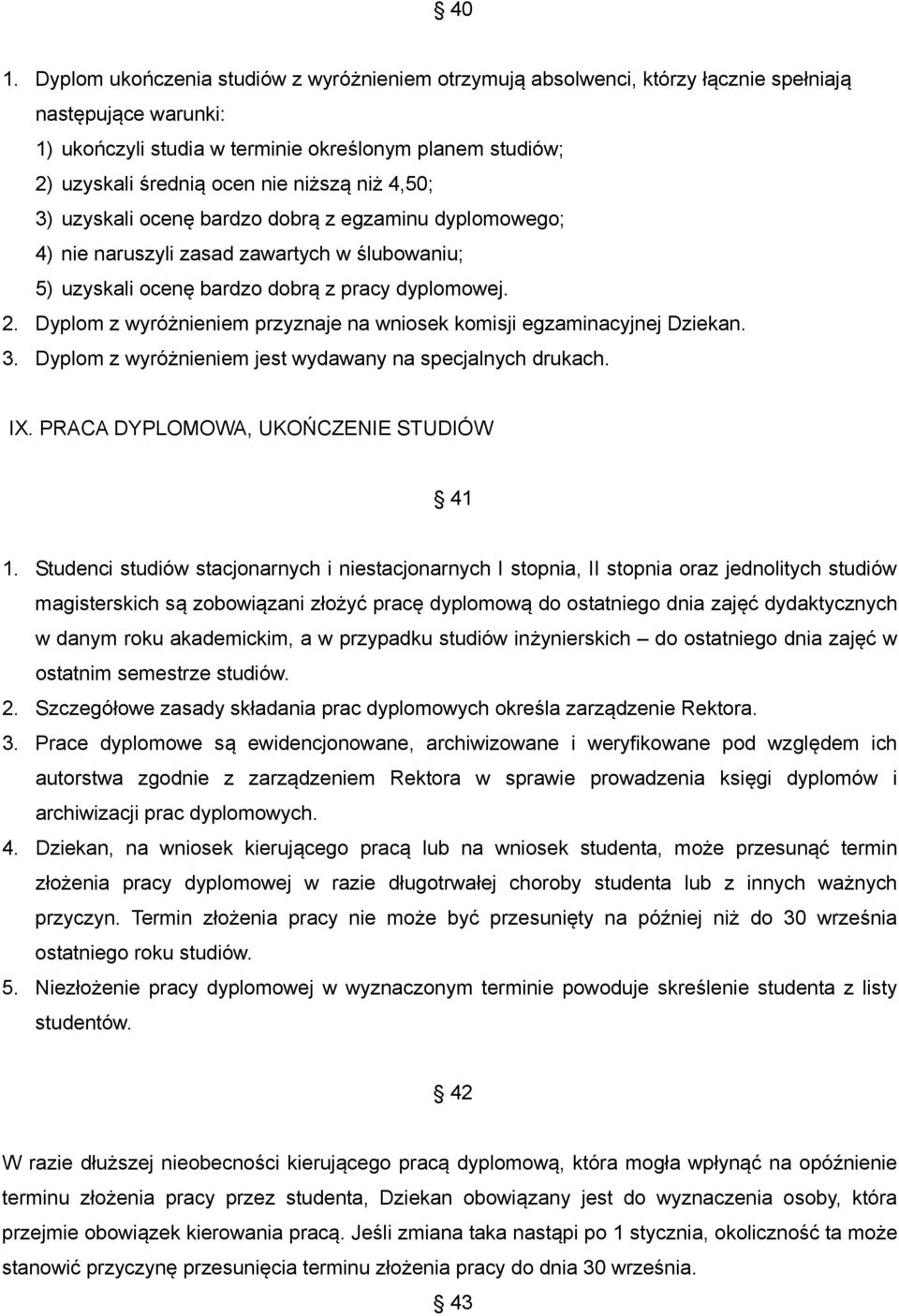 Dyplom z wyróżnieniem przyznaje na wniosek komisji egzaminacyjnej Dziekan. 3. Dyplom z wyróżnieniem jest wydawany na specjalnych drukach. IX. PRACA DYPLOMOWA, UKOŃCZENIE STUDIÓW 41 1.
