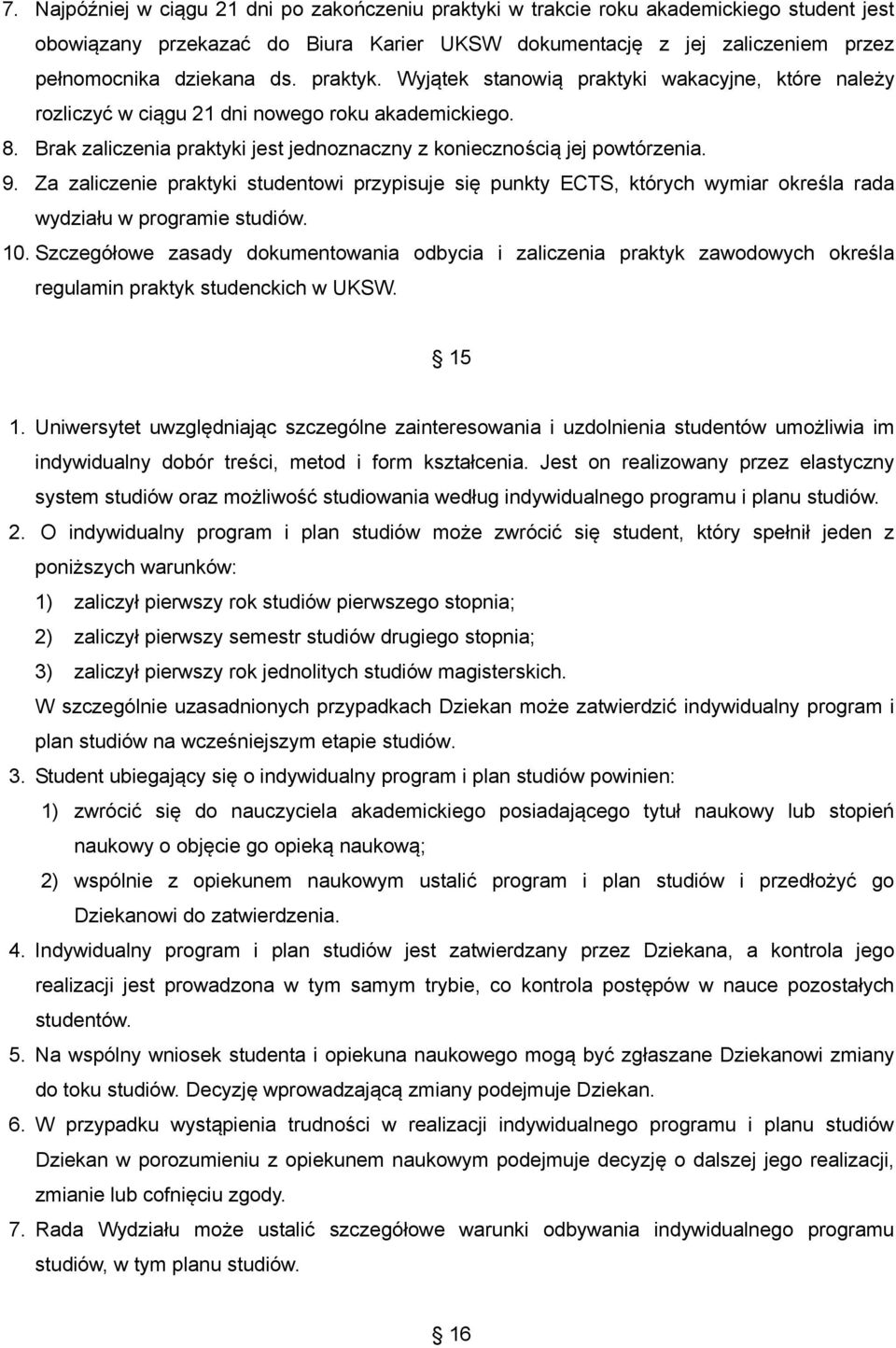 Za zaliczenie praktyki studentowi przypisuje się punkty ECTS, których wymiar określa rada wydziału w programie studiów. 10.