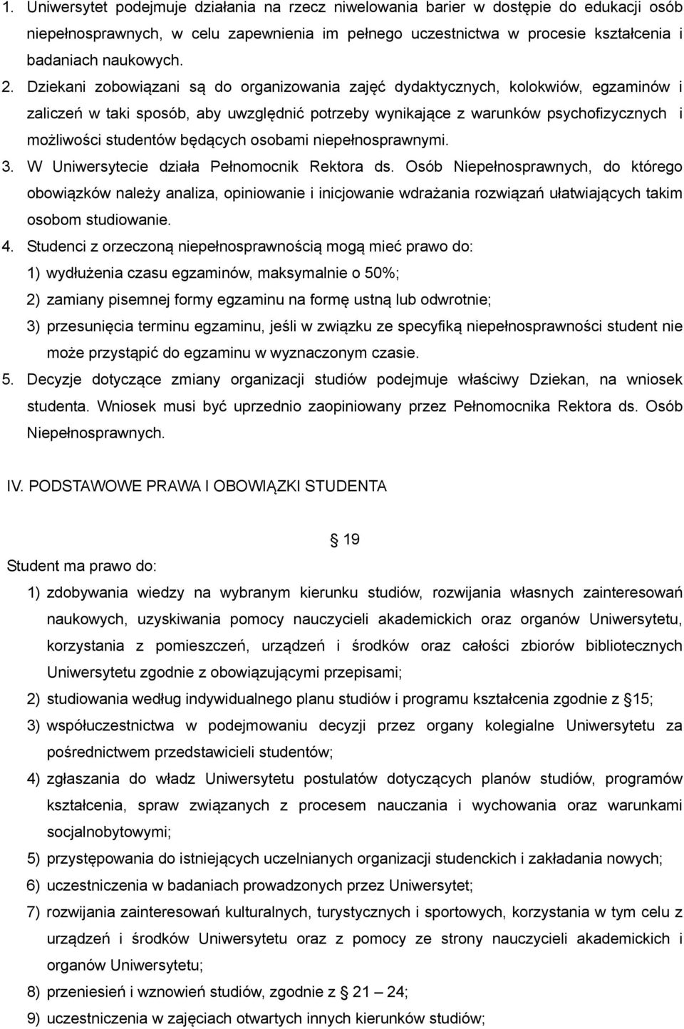 będących osobami niepełnosprawnymi. 3. W Uniwersytecie działa Pełnomocnik Rektora ds.