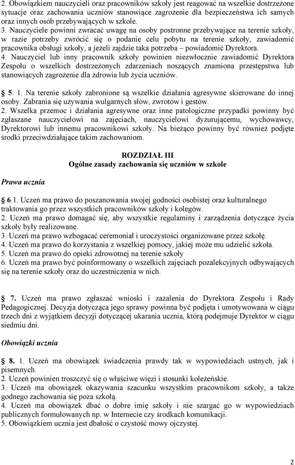 Nauczyciele powinni zwracać uwagę na osoby postronne przebywające na terenie szkoły, w razie potrzeby zwrócić się o podanie celu pobytu na terenie szkoły, zawiadomić pracownika obsługi szkoły, a
