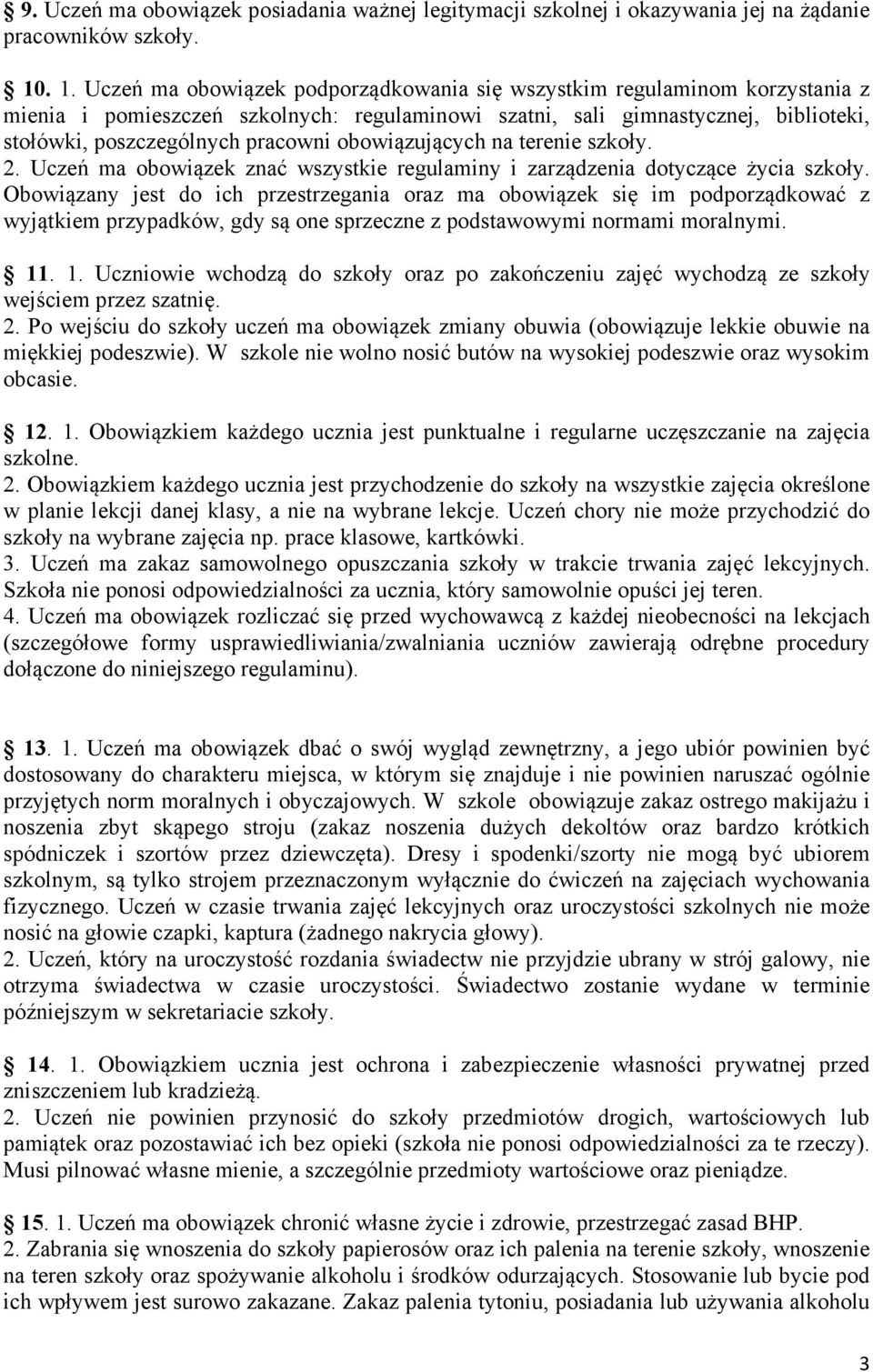 obowiązujących na terenie szkoły. 2. Uczeń ma obowiązek znać wszystkie regulaminy i zarządzenia dotyczące życia szkoły.