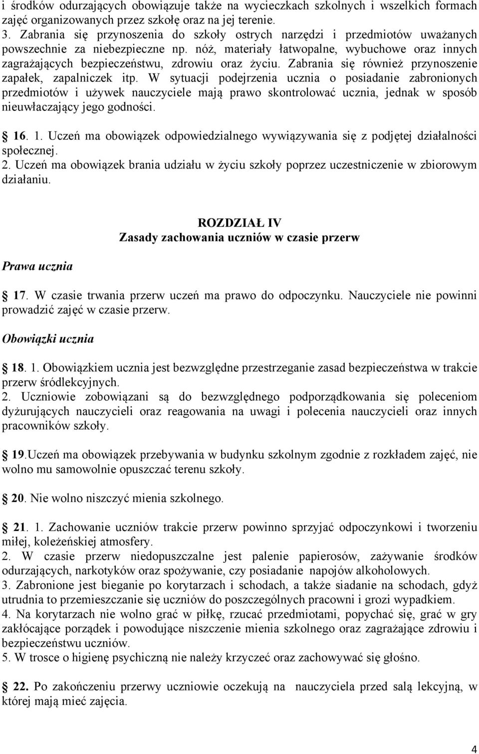 nóż, materiały łatwopalne, wybuchowe oraz innych zagrażających bezpieczeństwu, zdrowiu oraz życiu. Zabrania się również przynoszenie zapałek, zapalniczek itp.