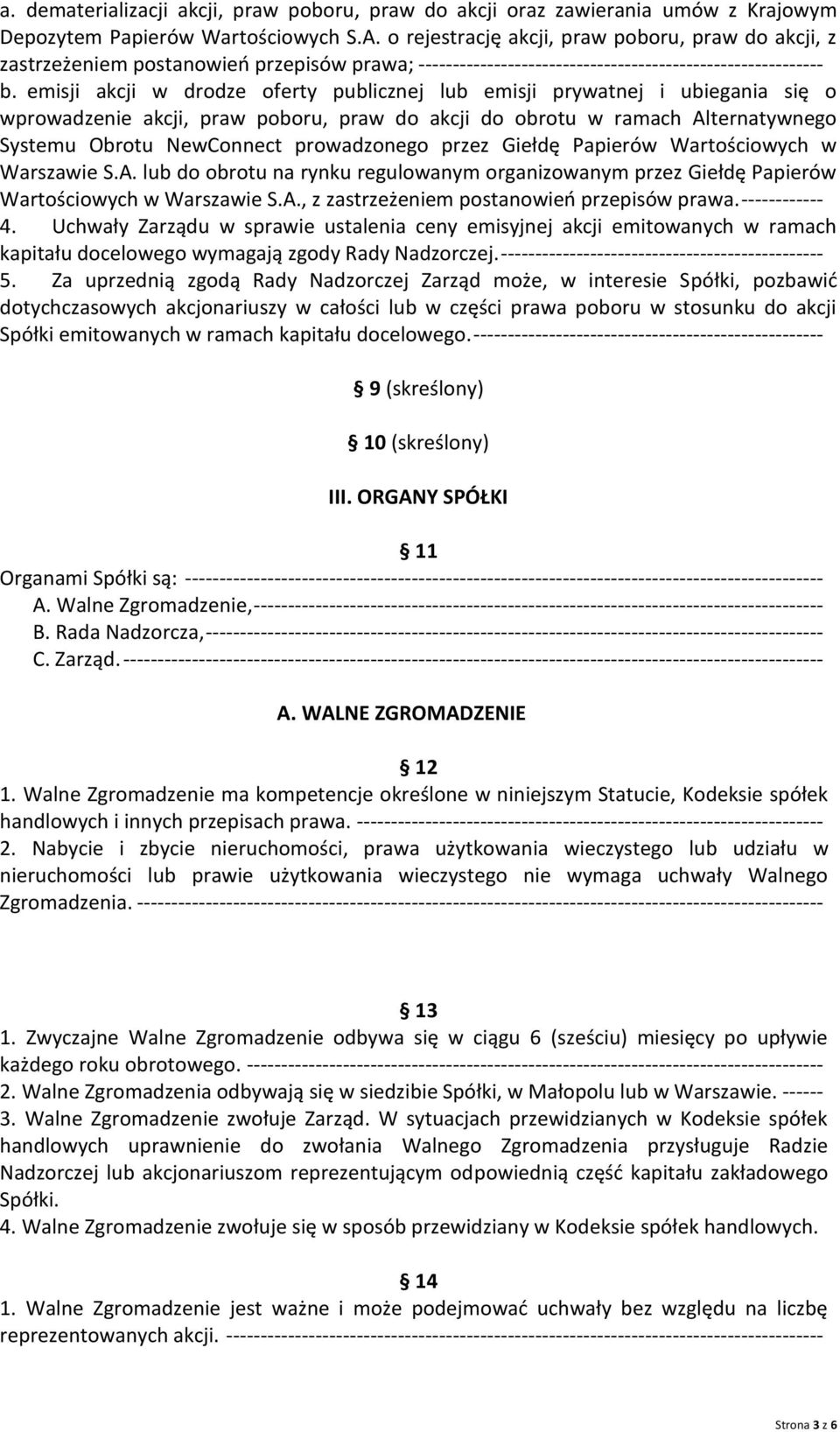 emisji akcji w drodze oferty publicznej lub emisji prywatnej i ubiegania się o wprowadzenie akcji, praw poboru, praw do akcji do obrotu w ramach Alternatywnego Systemu Obrotu NewConnect prowadzonego