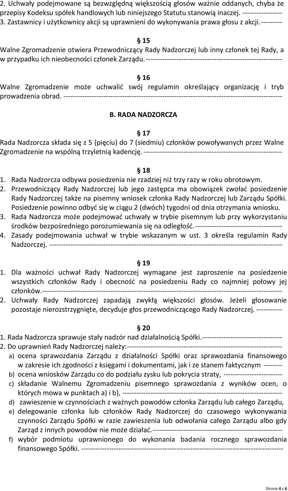 --------- 15 Walne Zgromadzenie otwiera Przewodniczący Rady Nadzorczej lub inny członek tej Rady, a w przypadku ich nieobecności członek Zarządu.