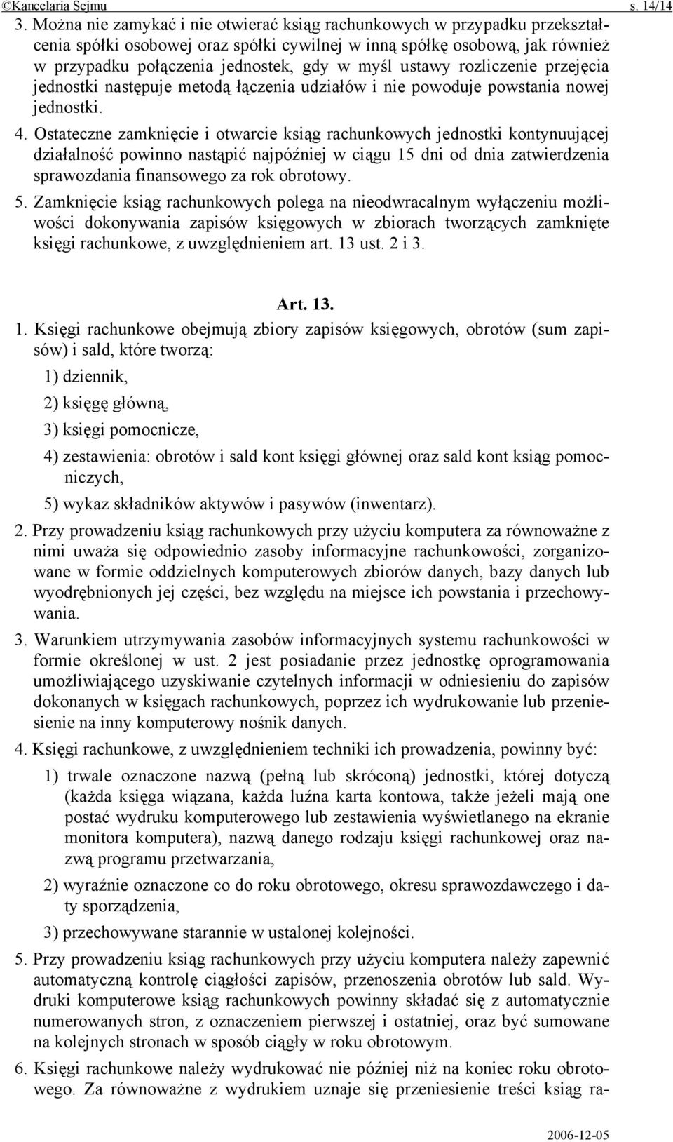 ustawy rozliczenie przejęcia jednostki następuje metodą łączenia udziałów i nie powoduje powstania nowej jednostki. 4.