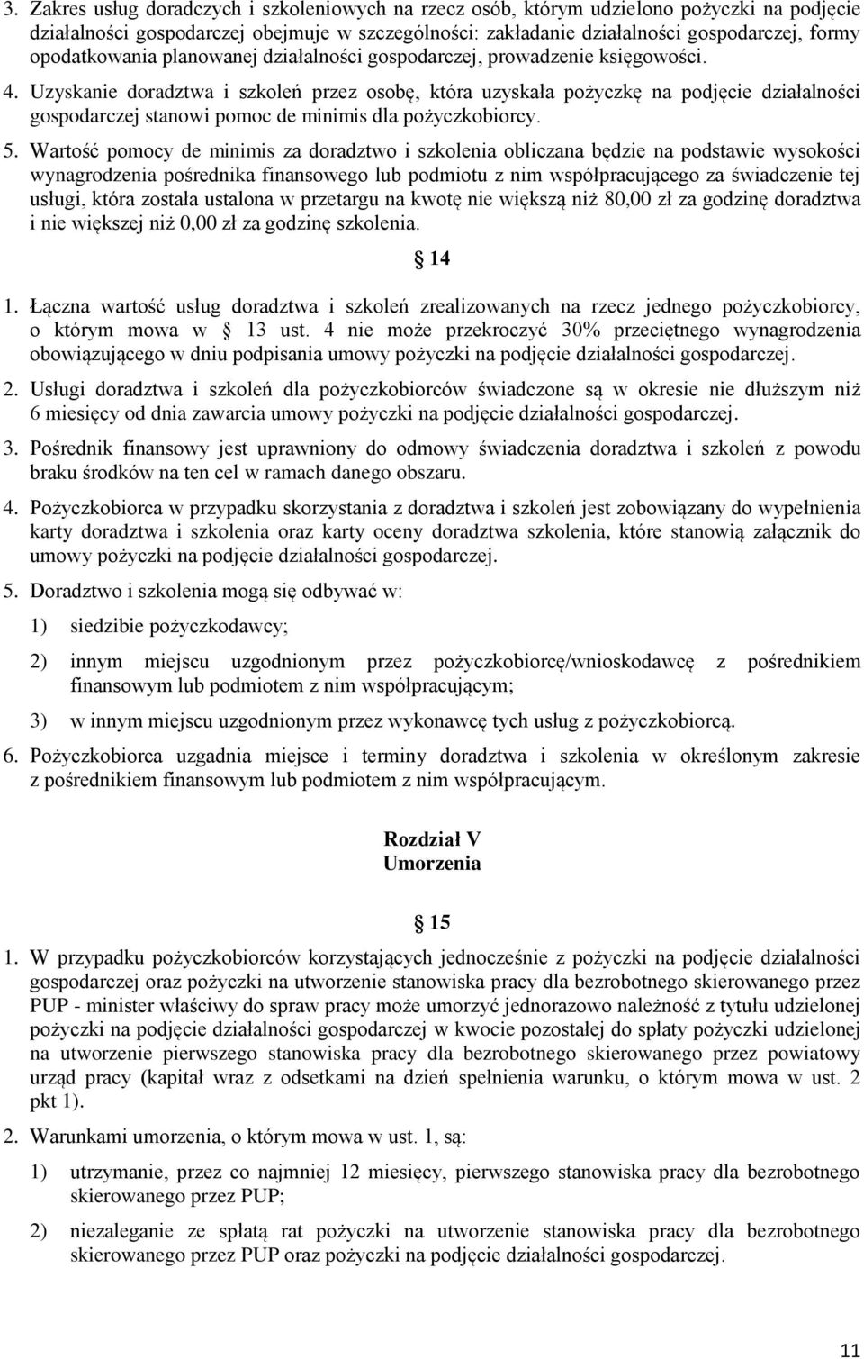 Uzyskanie doradztwa i szkoleń przez osobę, która uzyskała pożyczkę na podjęcie działalności gospodarczej stanowi pomoc de minimis dla pożyczkobiorcy. 5.