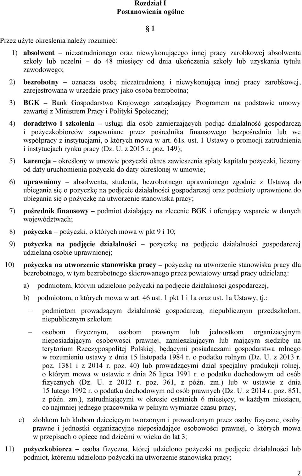 BGK Bank Gospodarstwa Krajowego zarządzający Programem na podstawie umowy zawartej z Ministrem Pracy i Polityki Społecznej; 4) doradztwo i szkolenia usługi dla osób zamierzających podjąć działalność