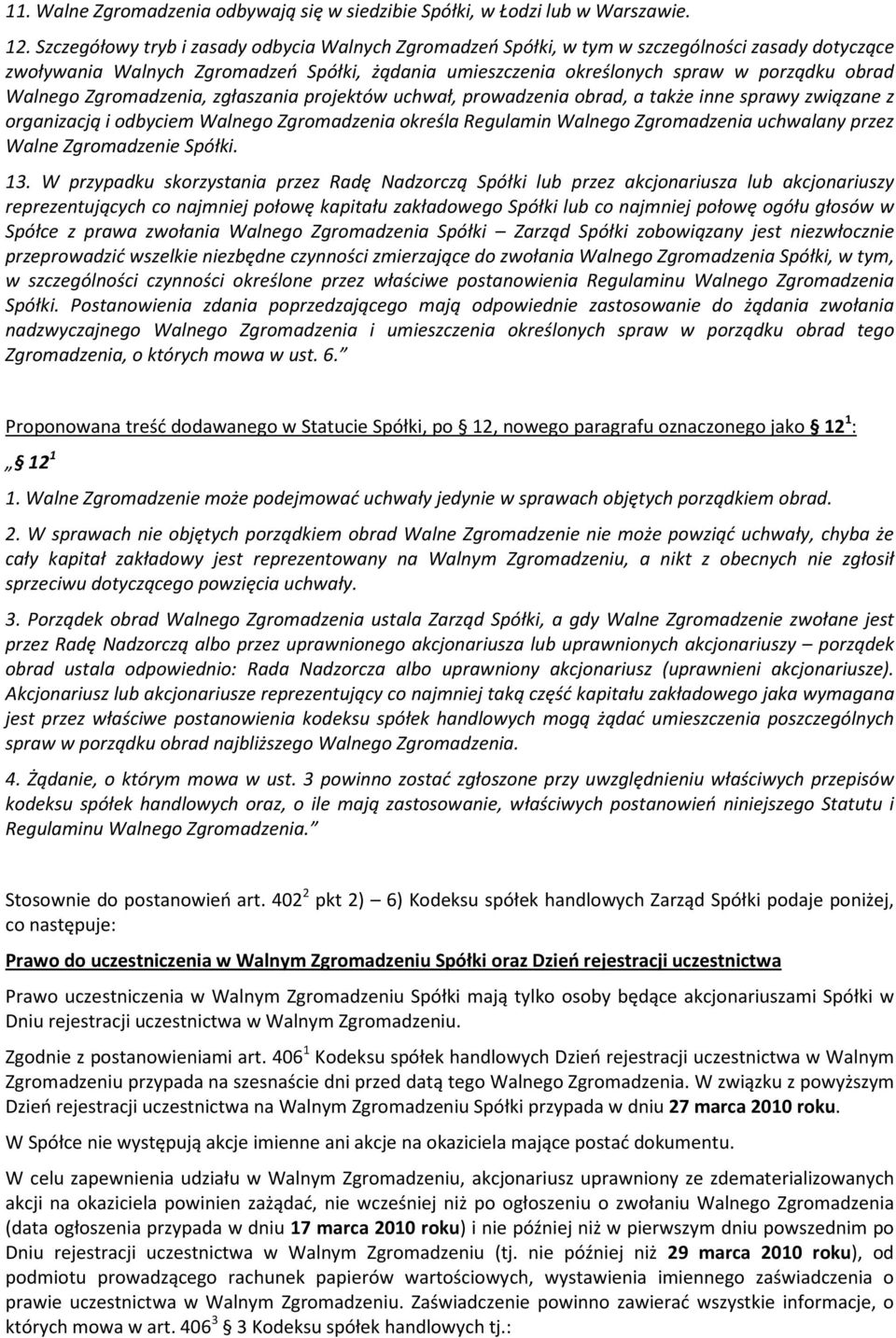 Walnego Zgromadzenia, zgłaszania projektów uchwał, prowadzenia obrad, a także inne sprawy związane z organizacją i odbyciem Walnego Zgromadzenia określa Regulamin Walnego Zgromadzenia uchwalany przez