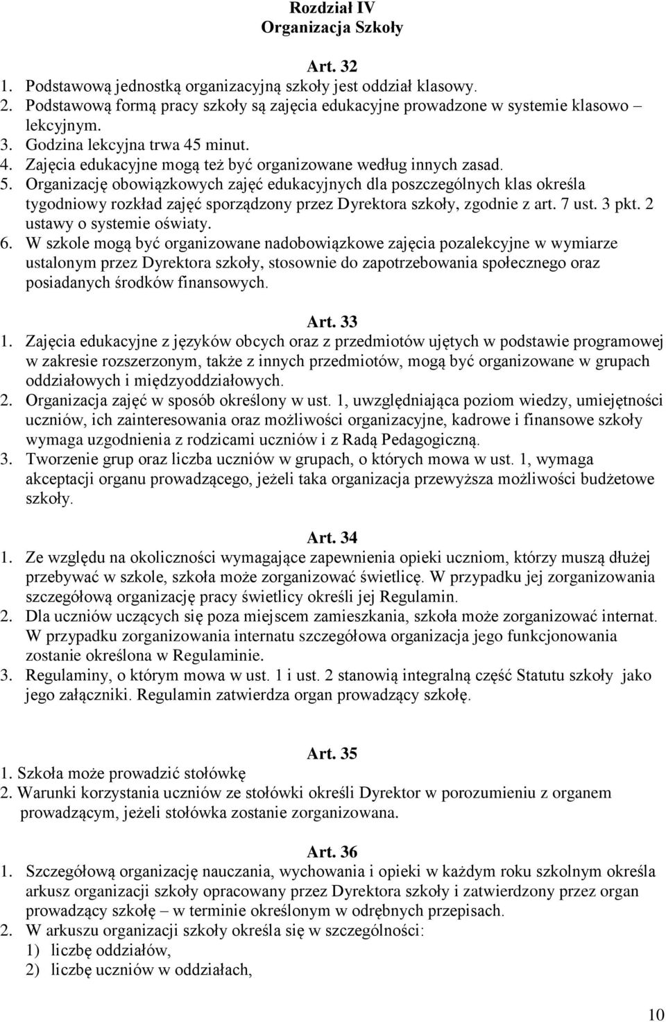 Organizację obowiązkowych zajęć edukacyjnych dla poszczególnych klas określa tygodniowy rozkład zajęć sporządzony przez Dyrektora szkoły, zgodnie z art. 7 ust. 3 pkt. 2 ustawy o systemie oświaty. 6.